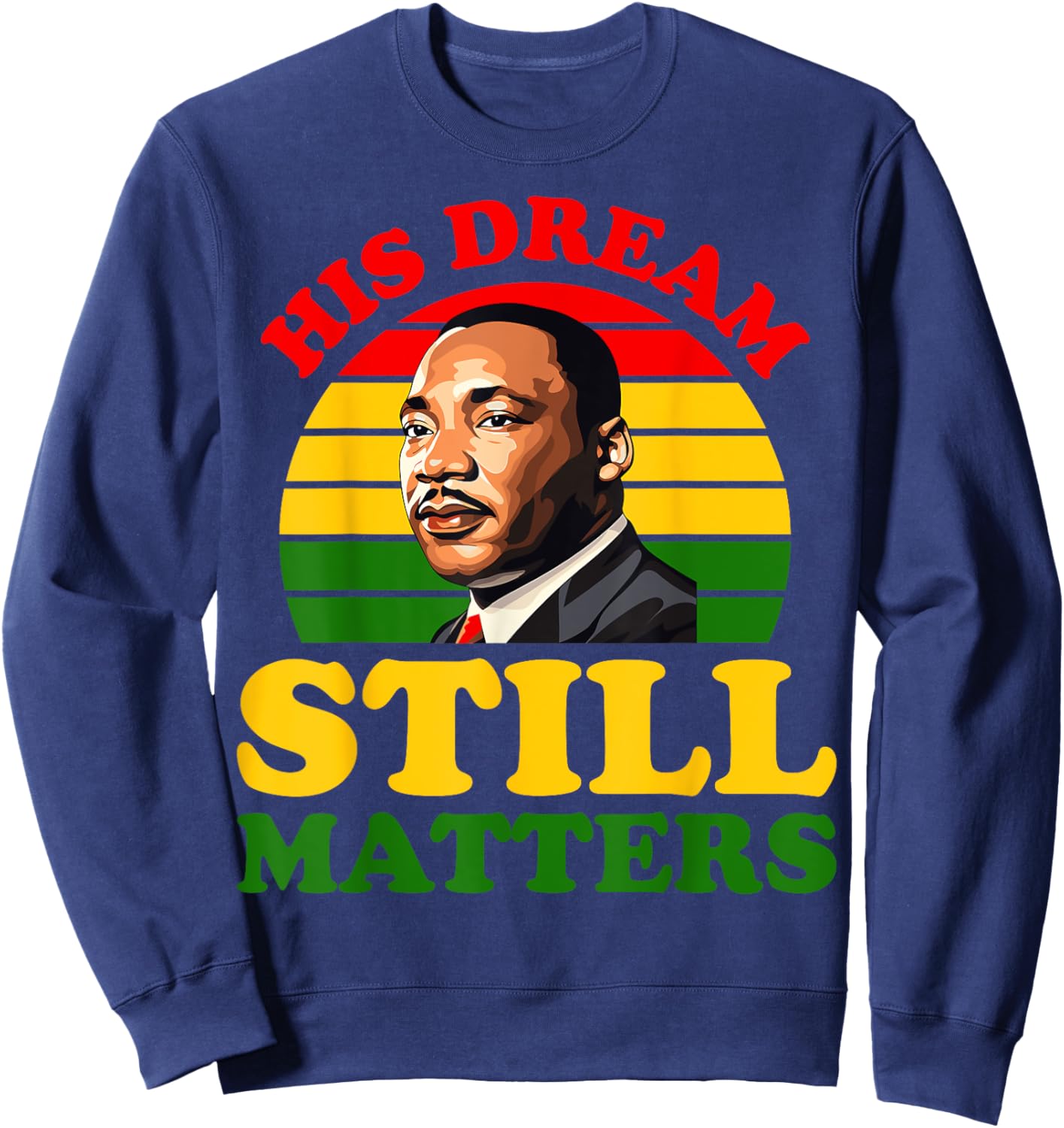 His Dream Still Matters Black History Juneteenth King Adult Sweatshirt - Sweatshirt | Navy
