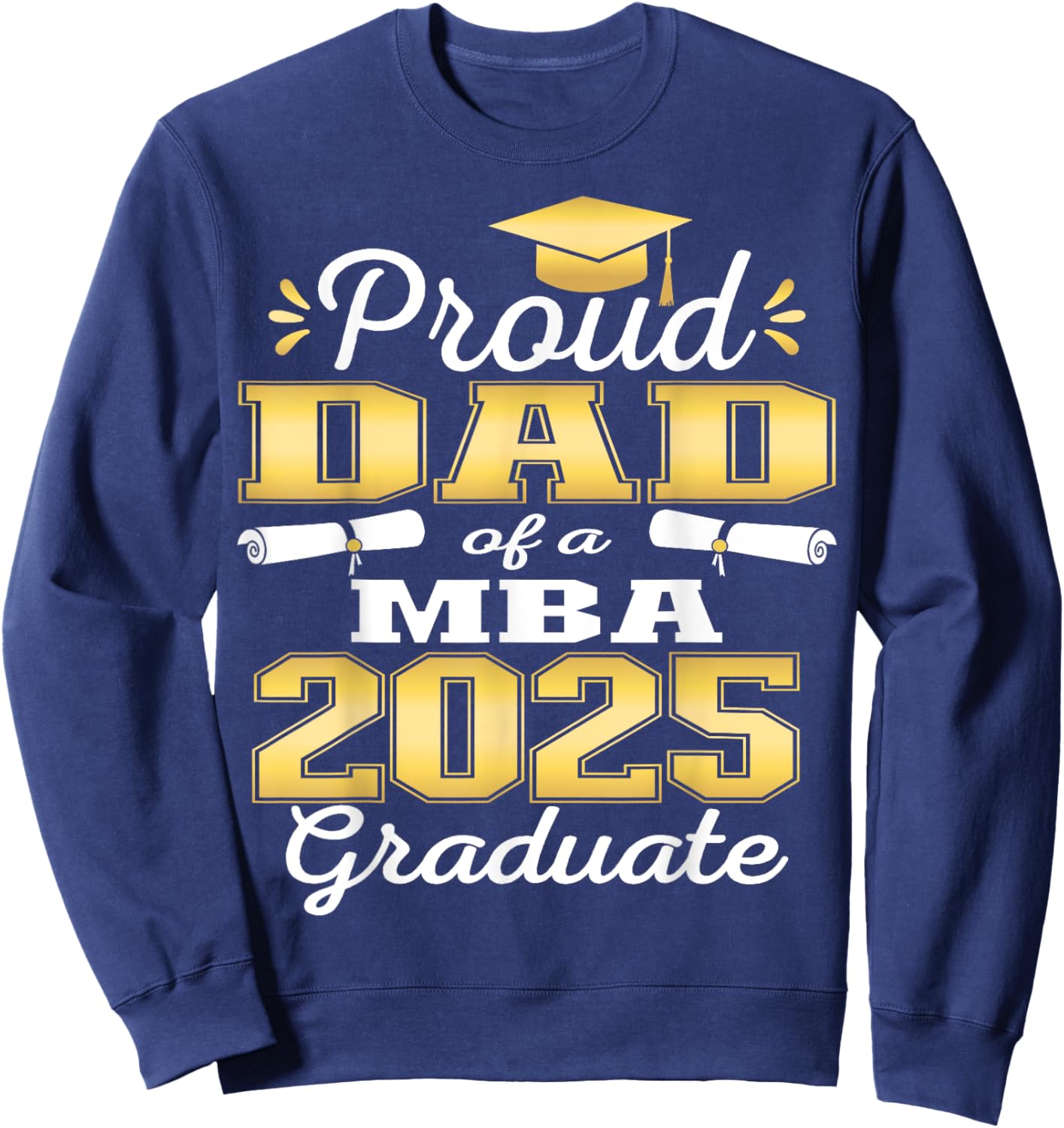 Proud Dad of Class Of 2025 MBA Graduate Grad Family Sweatshirt - Sweatshirt | Navy