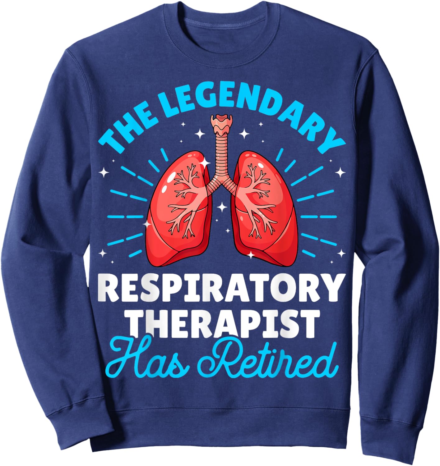 The Legendary Respiratory Therapist Has Retired RT Gifts Sweatshirt - Sweatshirt | Navy