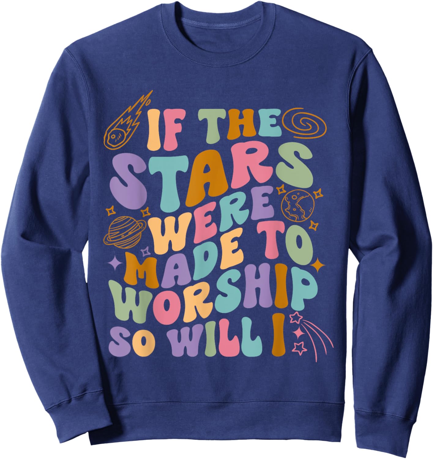 If The Stars Were Made To Worship So Will I Retro Christian Sweatshirt - Sweatshirt | Navy