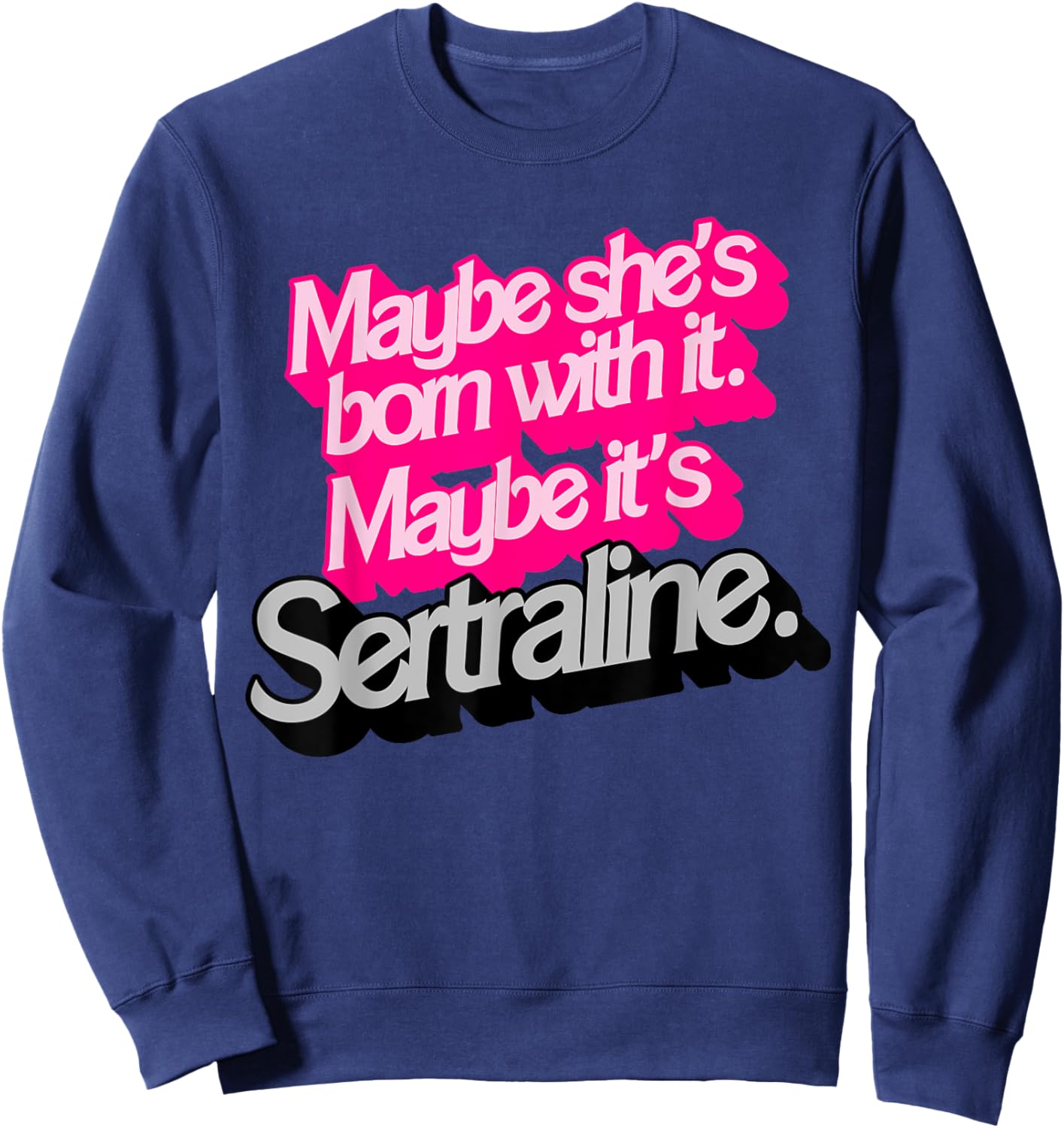 Maybe She's Born With It. Maybe It's Sertraline. Sweatshirt - Sweatshirt | Navy