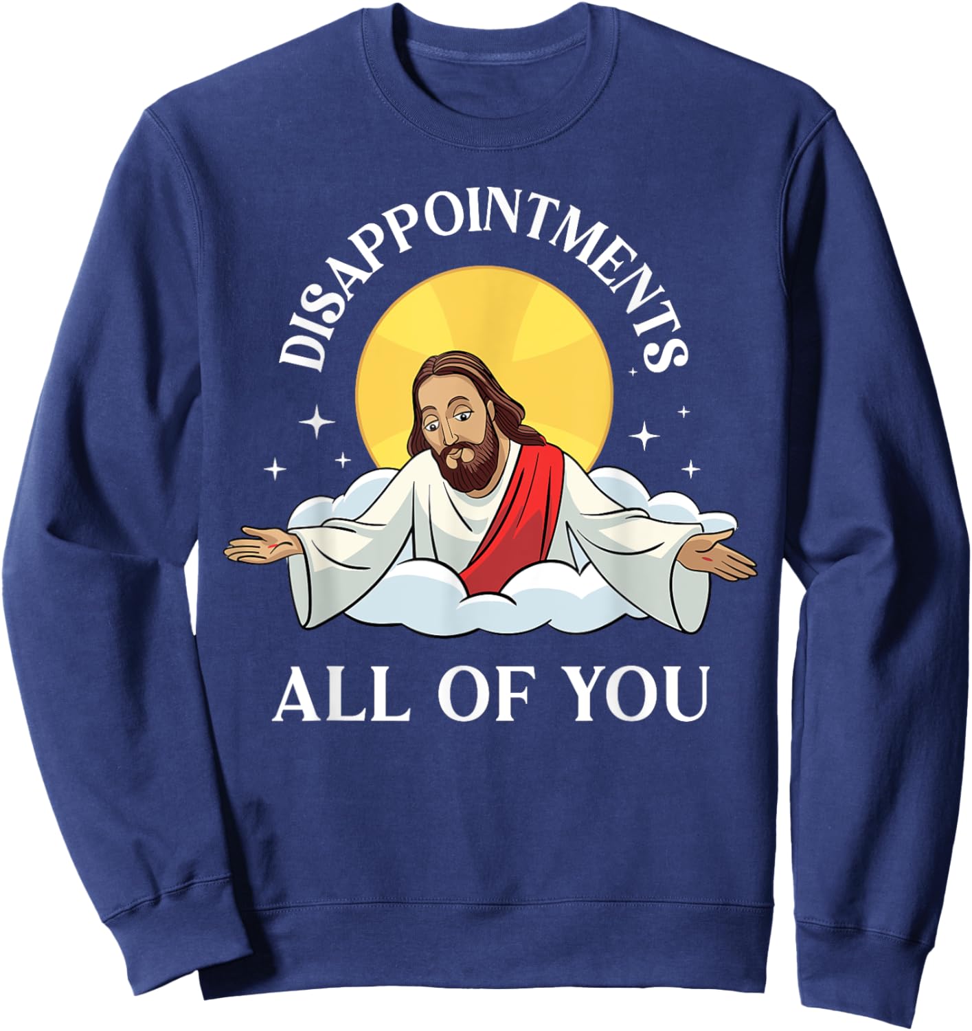 Jesus-Christ Meme You Are All Disappointments Christian Sweatshirt - Sweatshirt | Navy