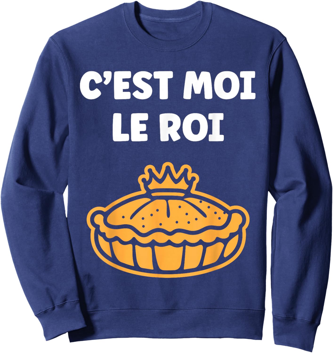 Humour Galette des Rois C'est Moi Le Roi Sweatshirt - Sweatshirt | Navy