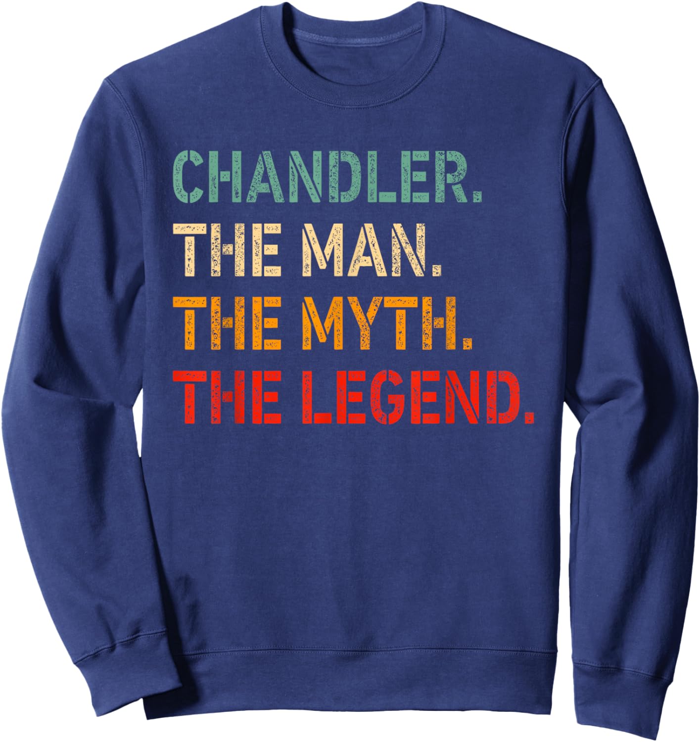 CHANDLER The Man The Myth The Legend Shirt Funny CHANDLER Sweatshirt - Sweatshirt | Navy