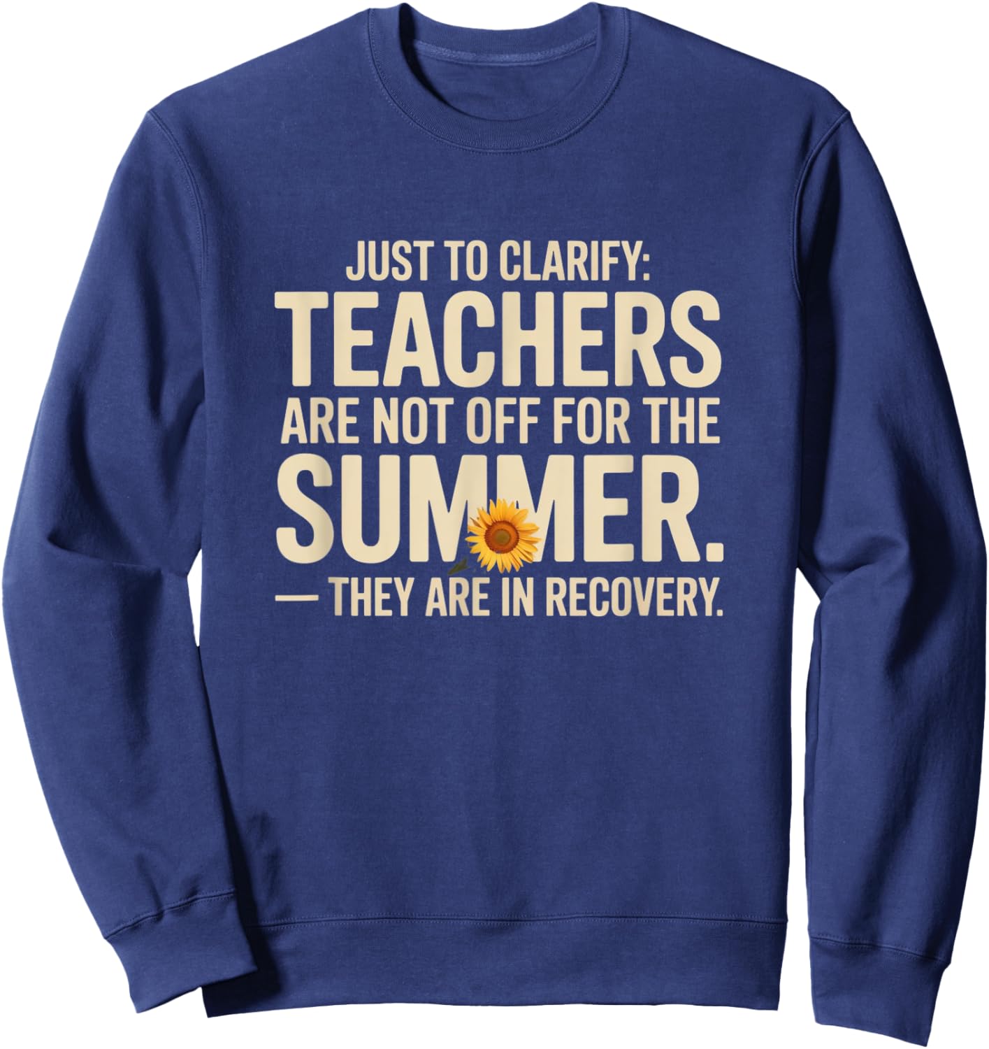 Just to Clarify: Teachers Aren’t Off – They’re in Recovery Sweatshirt - Sweatshirt | Navy