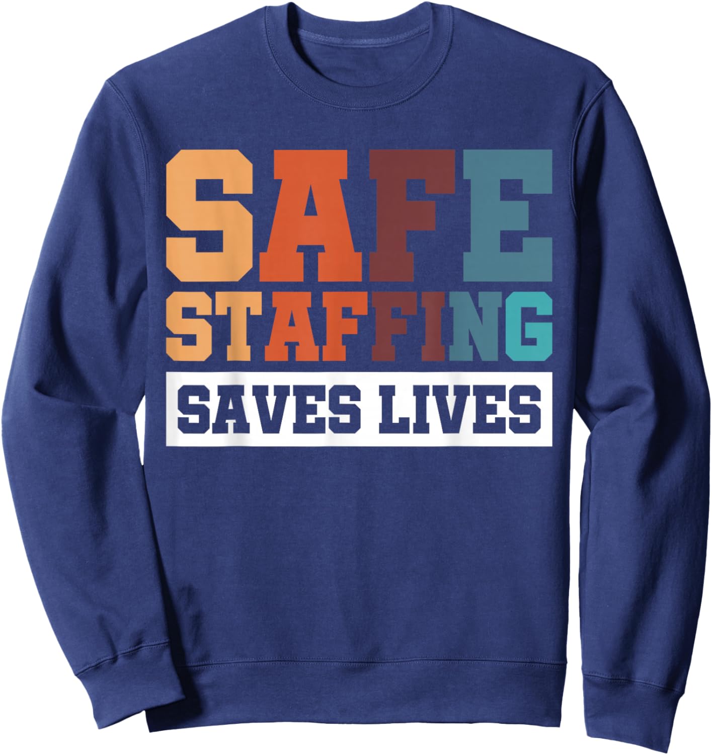 Safe Staffing Saves Lives Sweatshirt - Sweatshirt | Navy