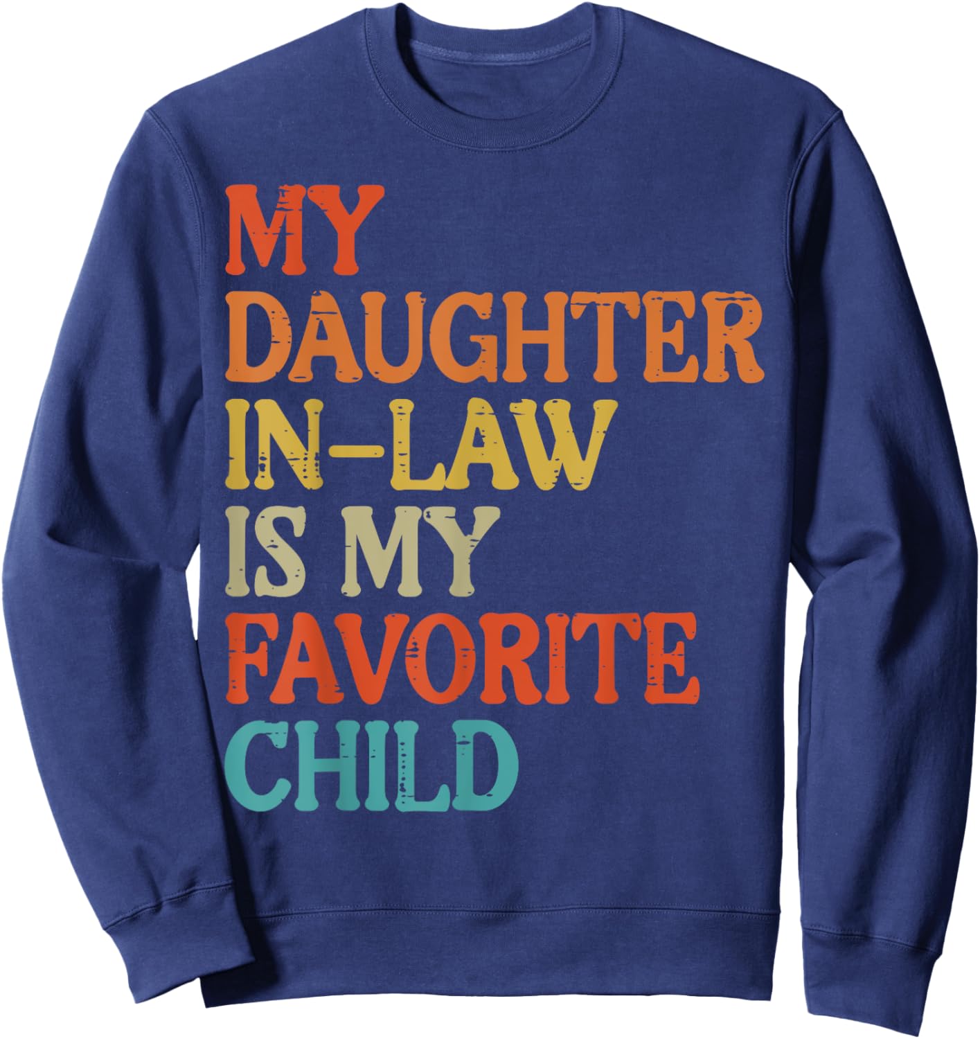 Daughter In Law My Favorite Child Funny Fathers Day Dad Papa Sweatshirt - Sweatshirt | Navy