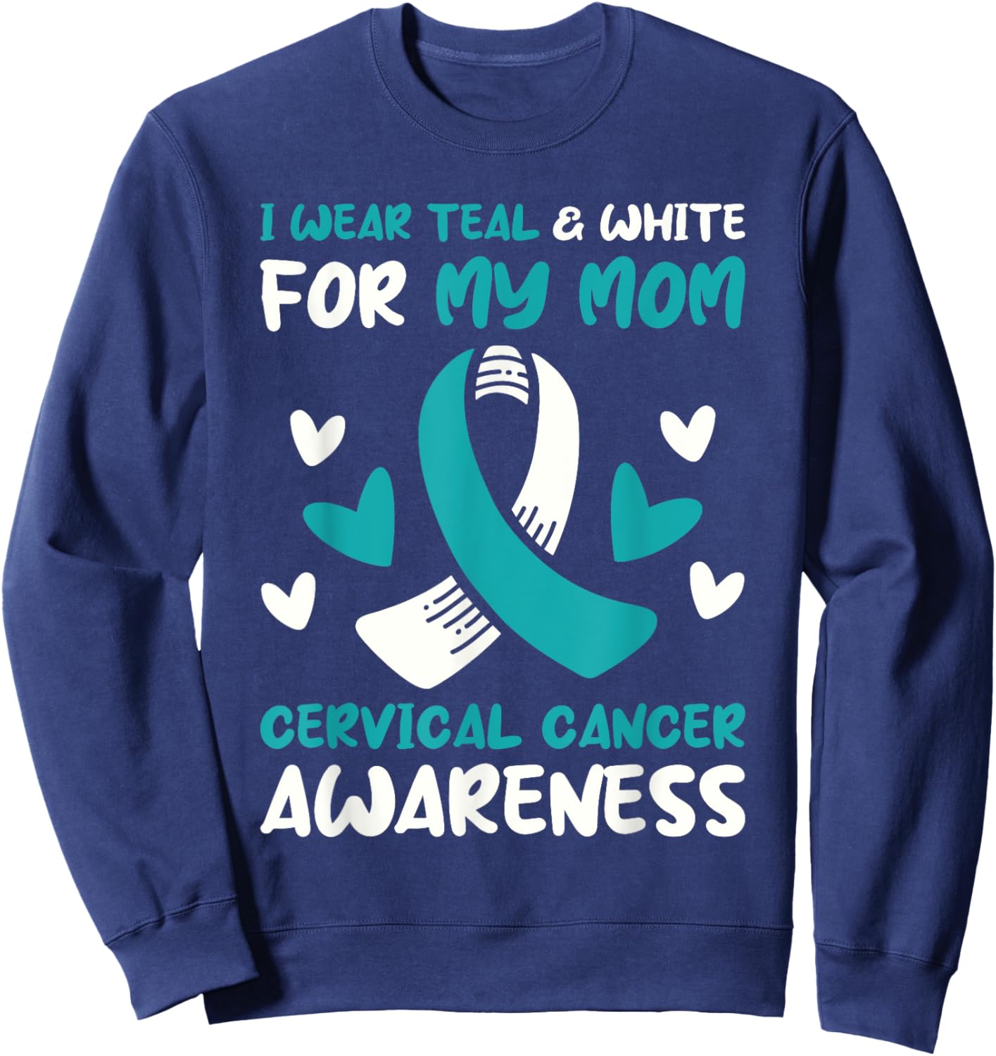 I Wear Teal And White For My Mom Cervical Cancer Awareness Sweatshirt - Sweatshirt | Navy