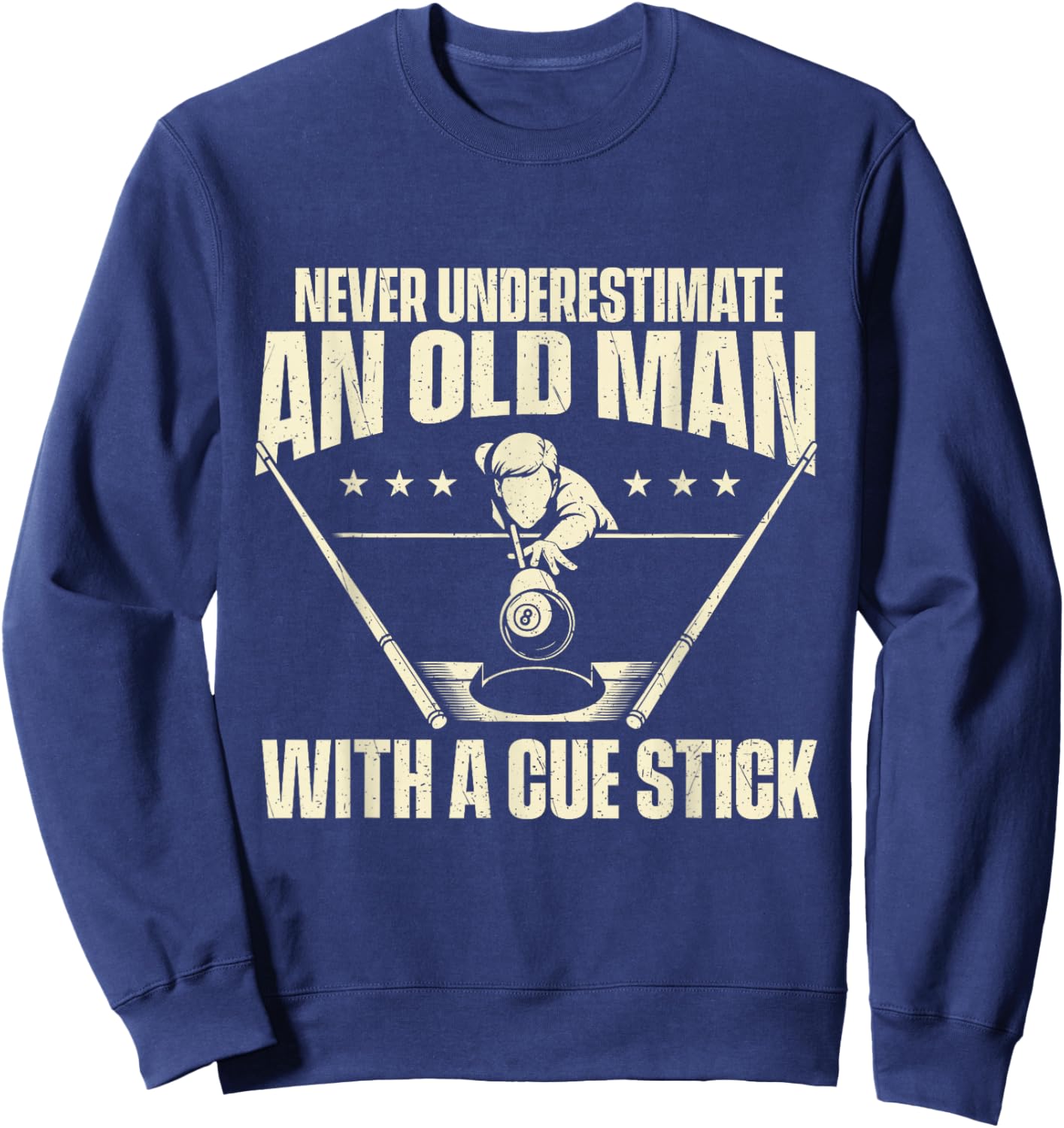 Never Underestimate an Old Man with A Cue Stick Sweatshirt - Sweatshirt | Navy