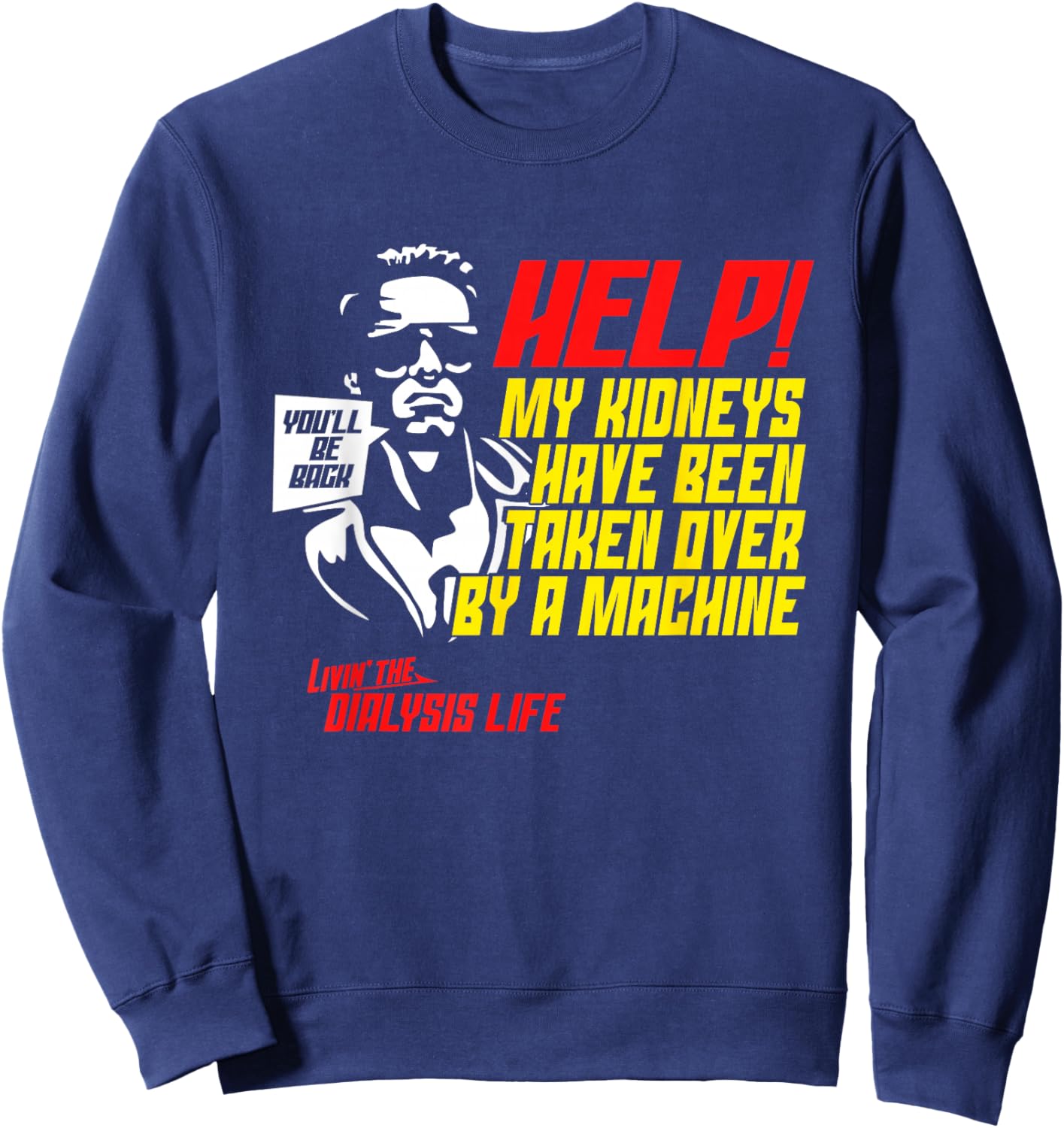 My Kidneys Have Been Taken Over by A Machine Funny Dialysis Sweatshirt - Sweatshirt | Navy