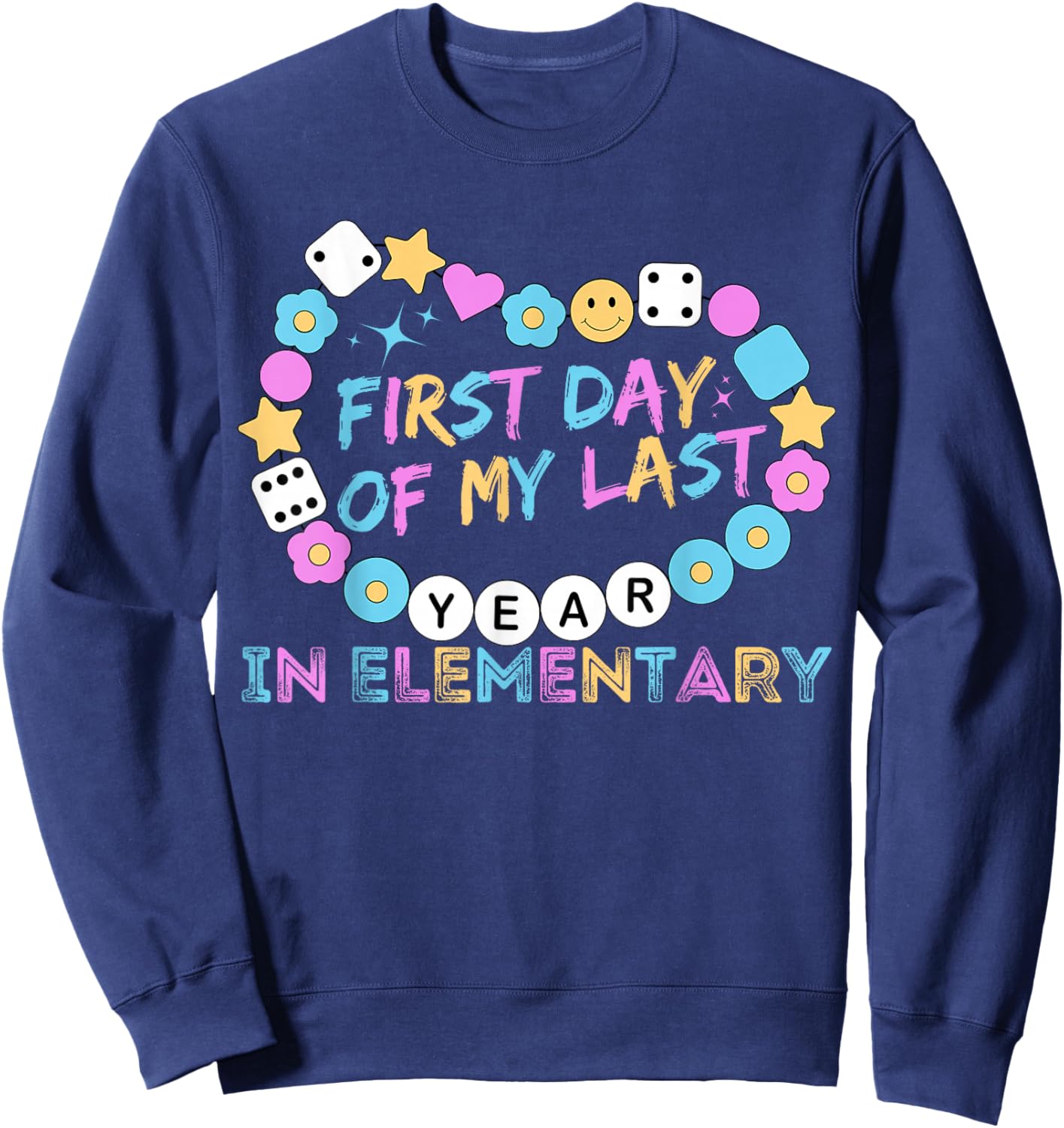 First Day Of My Last Year In Elementary Back To School Sweatshirt - Sweatshirt | Navy