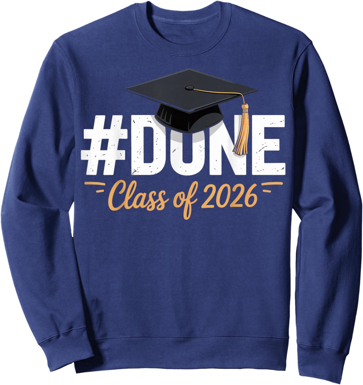 Done Class of 2026 Graduation Proud Graduate Sweatshirt - Sweatshirt | Navy