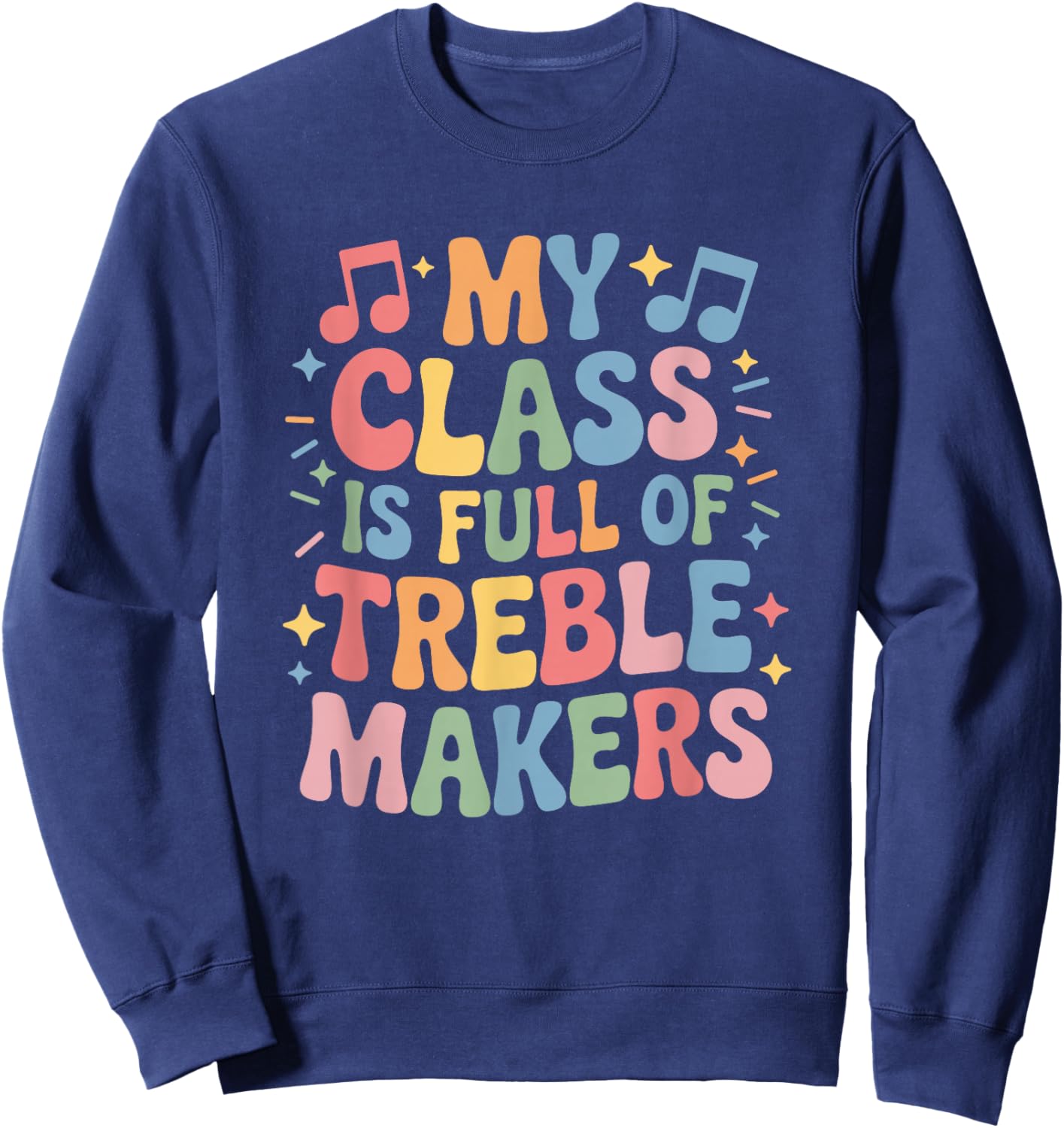 My Class is Full of Treble Makers, Instrument Music Teacher Sweatshirt - Sweatshirt | Navy