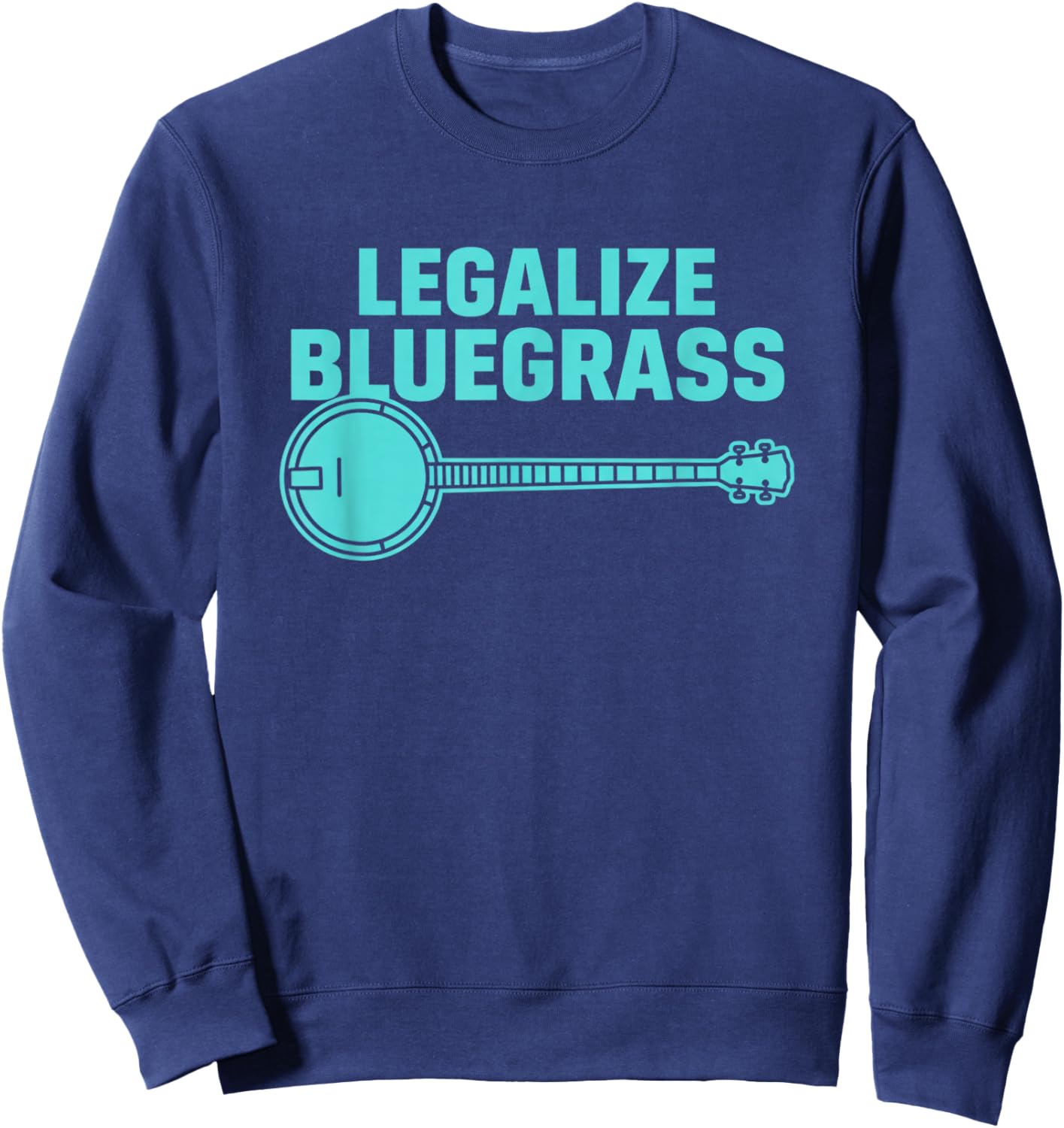 Legalize Bluegrass Banjo Music Fan Folk Music Lover Sweatshirt - Sweatshirt | Navy