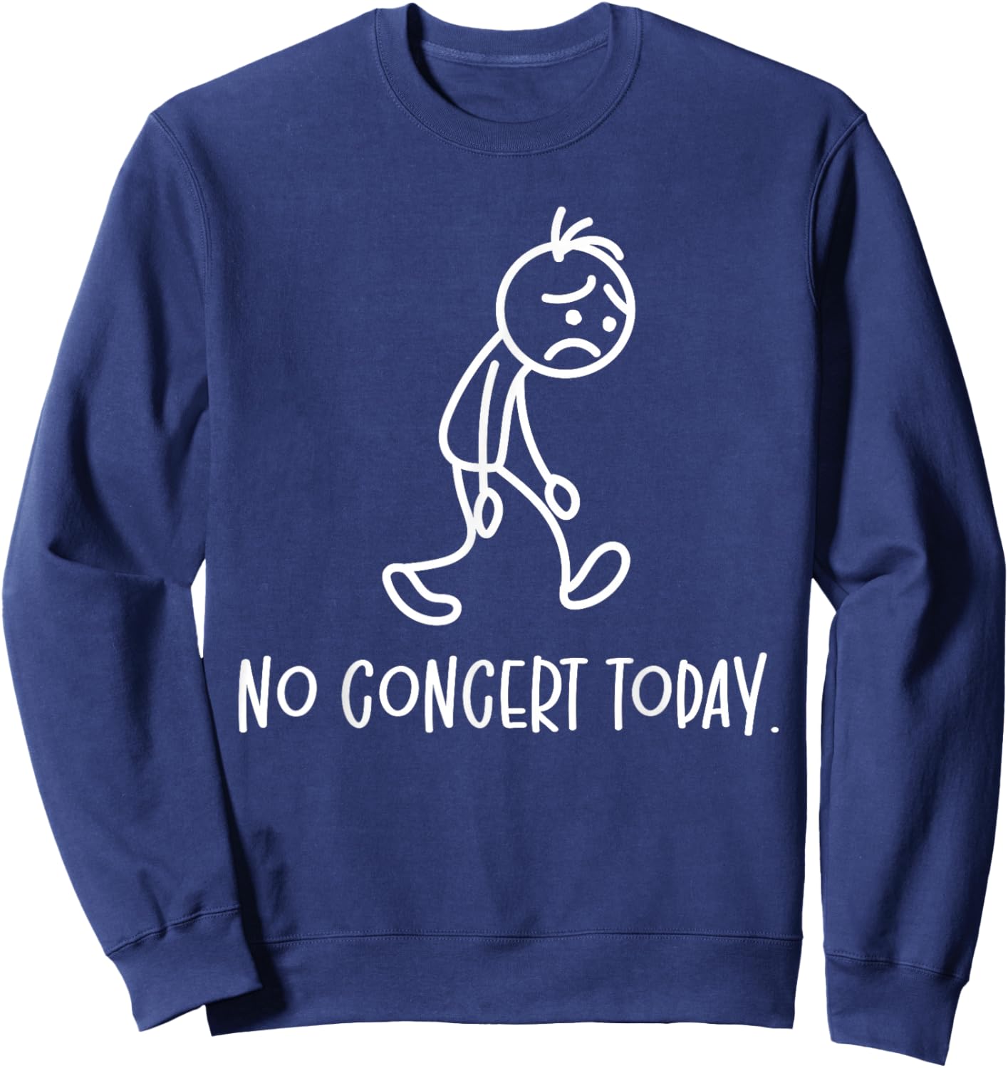 No Concert Today Humor Sad Figure Music Concert Lovers Sweatshirt - Sweatshirt | Navy