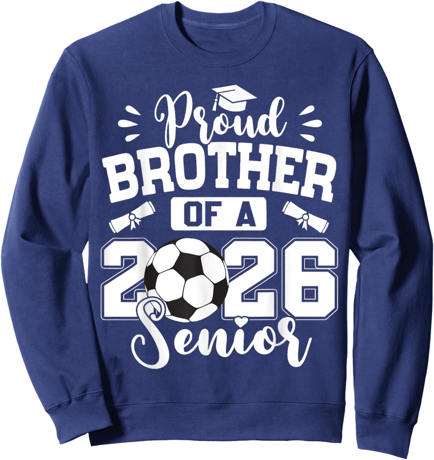 Proud Brother of A 2026 Senior Soccer Ball Graduation Sweatshirt - Sweatshirt | Navy