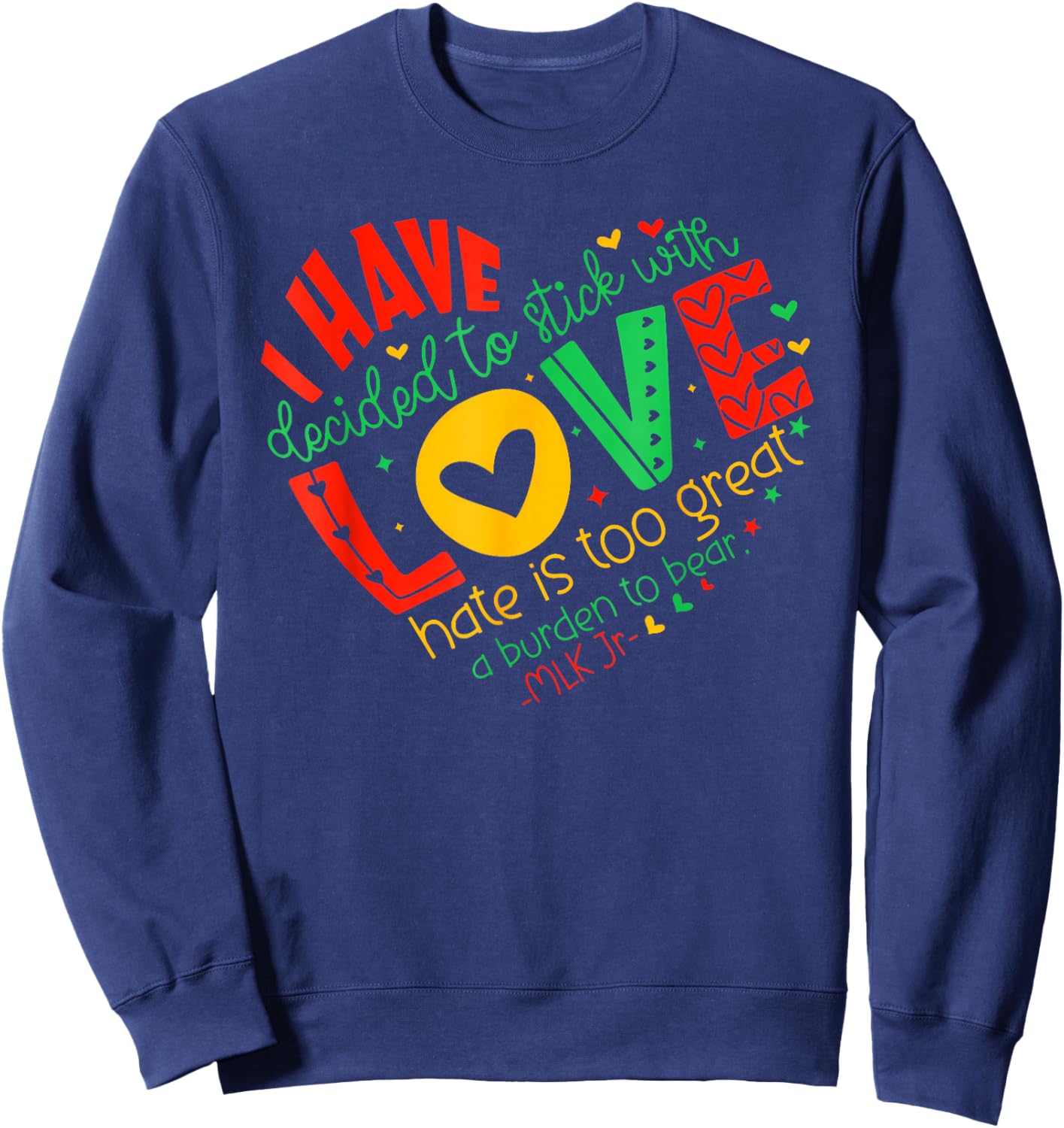 I Have Decided to Stick with Love MLK Black History Month Sweatshirt - Sweatshirt | Navy