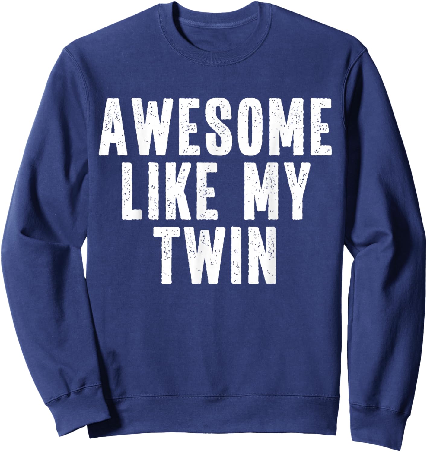 Awesome Like My Twin Quote Funny Twin Siblings Sweatshirt - Sweatshirt | Navy