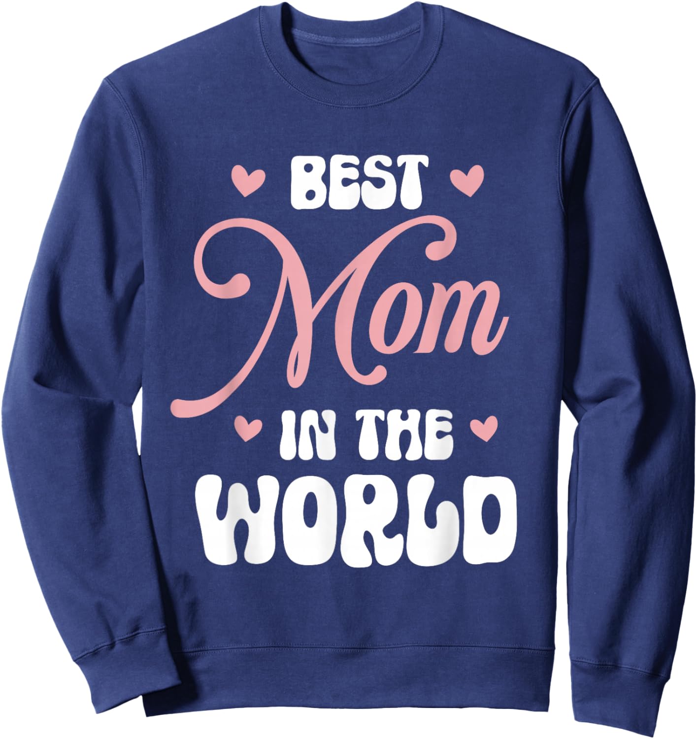 Best Mom in The World Women Funny Best Mom Mothers Day Sweatshirt - Sweatshirt | Navy