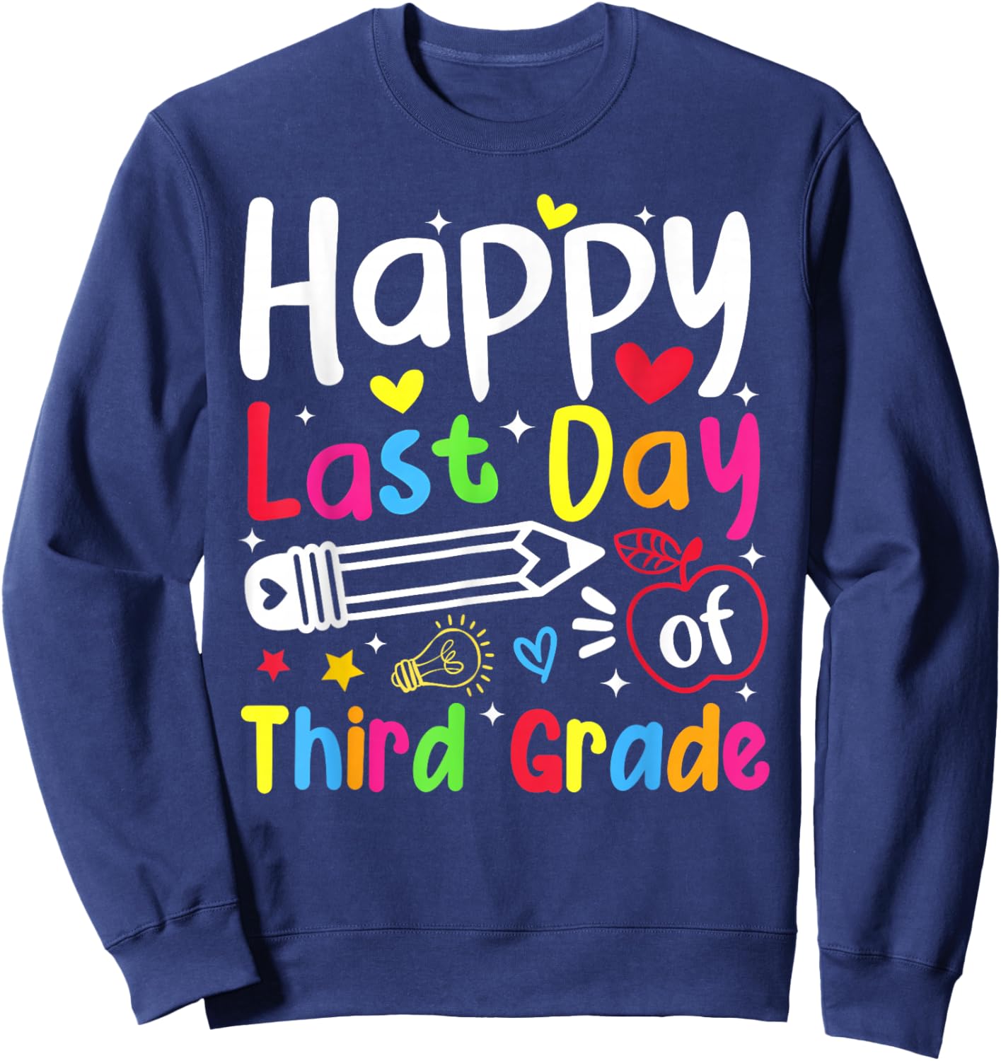 Happy Last Day of Third Grade Boy Girl Student Teacher Sweatshirt - Sweatshirt | Navy
