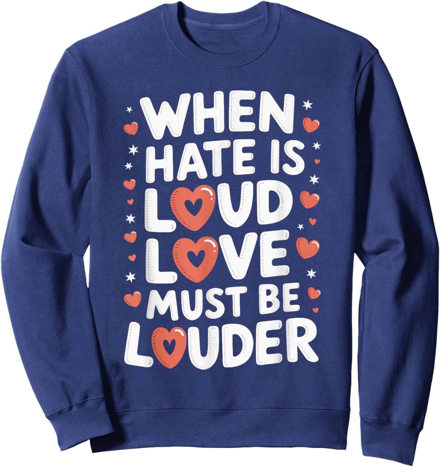 When Hate Is Loud Love Must Be Louder Sweatshirt - Sweatshirt | Navy