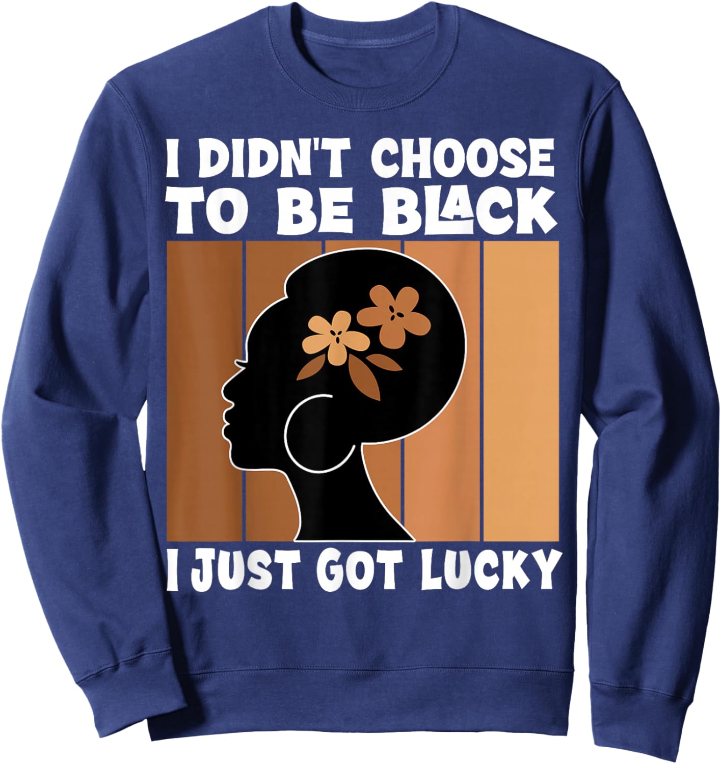 I Didn't Choose To Be Black I'm Just Lucky Black Melanin Sweatshirt - Sweatshirt | Navy