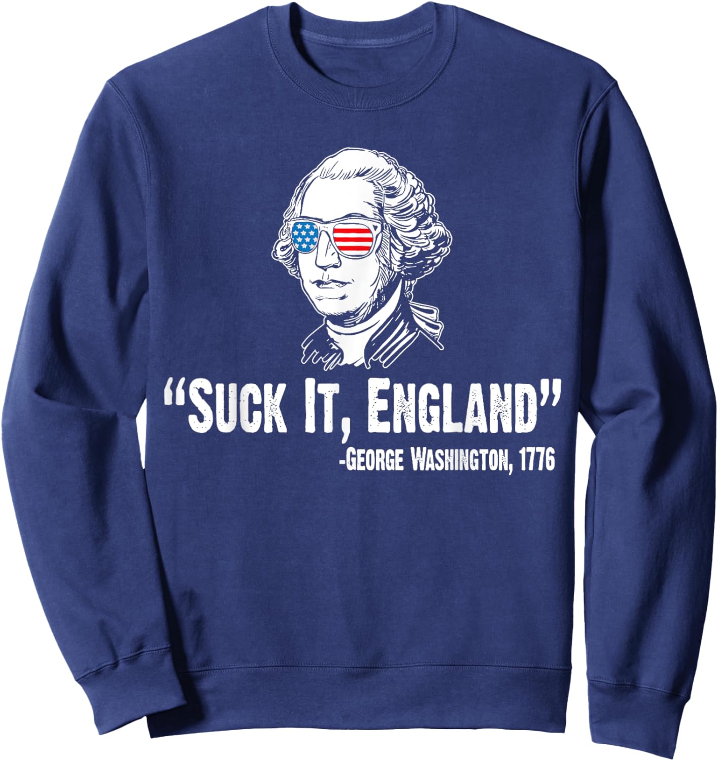 Suck It England George Washington 1776 American 4th Of July Sweatshirt - Sweatshirt | Navy
