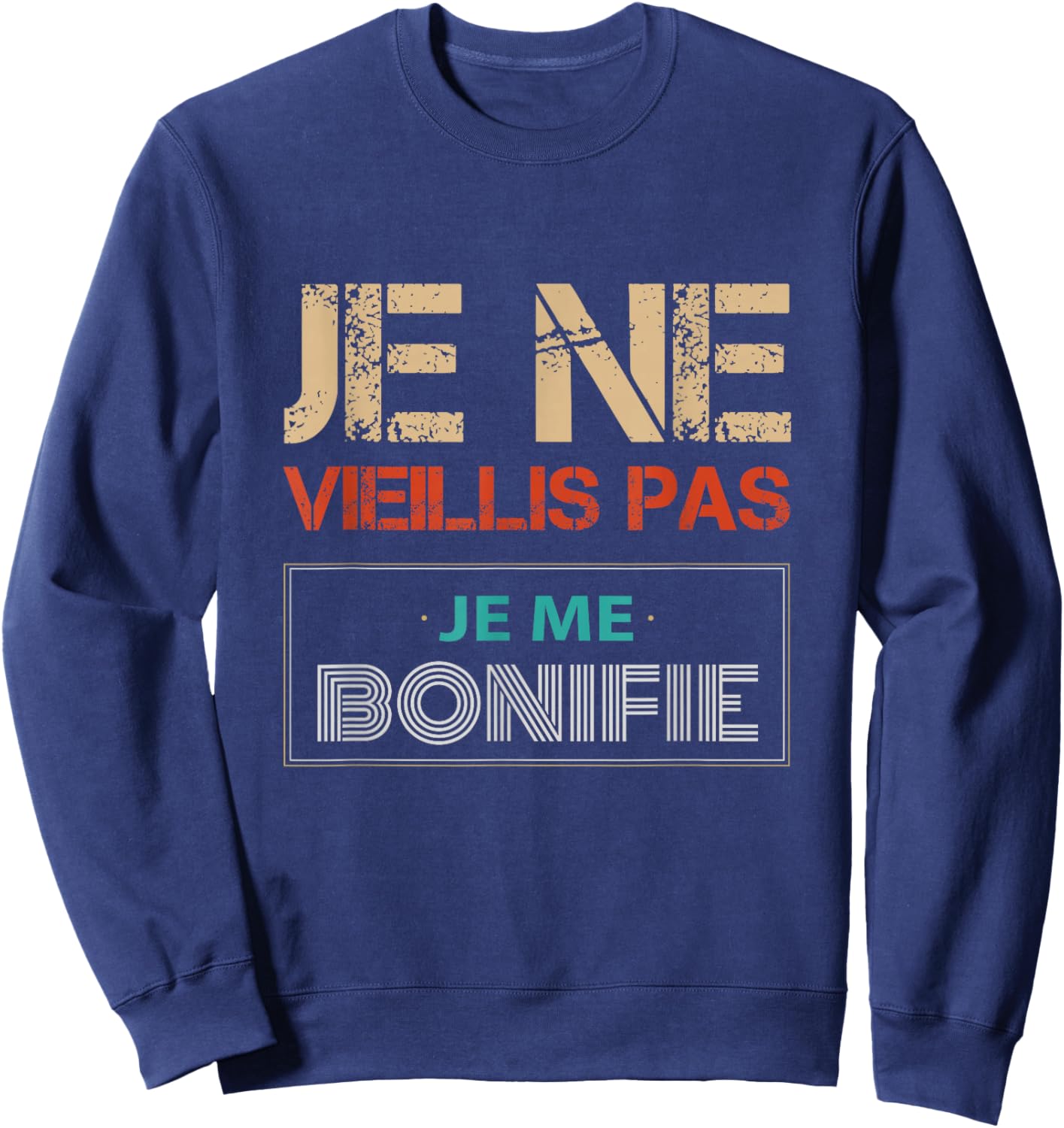 Je Ne Vieillis Pas Humour Anniversaire Homme Femme Sweatshirt - Sweatshirt | Navy