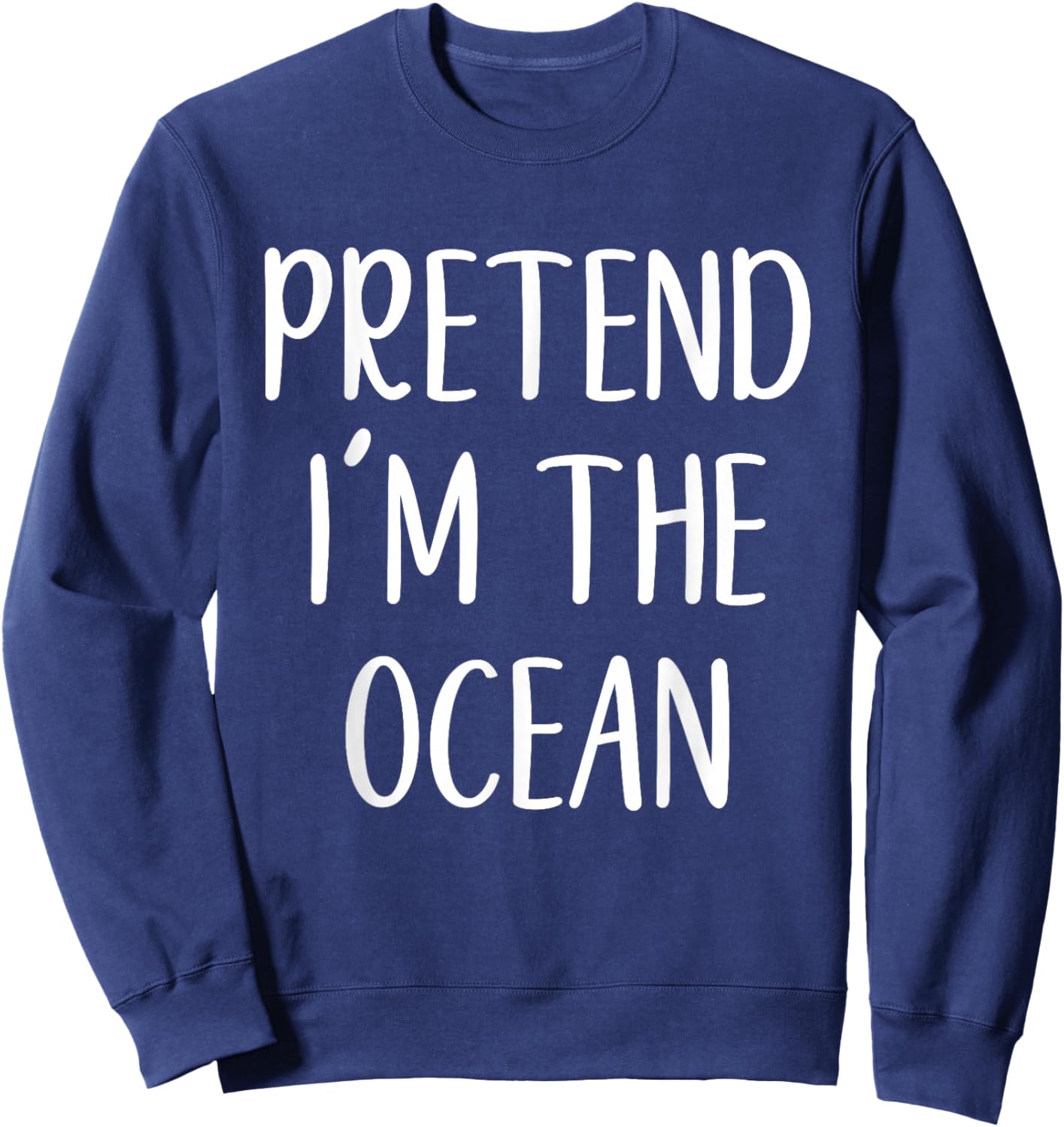 Pretend I'm The Ocean Costume Halloween Funny Easy Adult Kid Sweatshirt - Sweatshirt | Navy