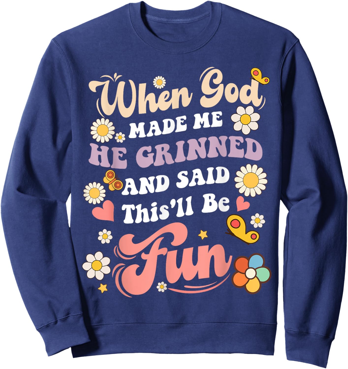 When God Made Me He Grinned and Said funny Sarcastic Saying Sweatshirt - Sweatshirt | Navy