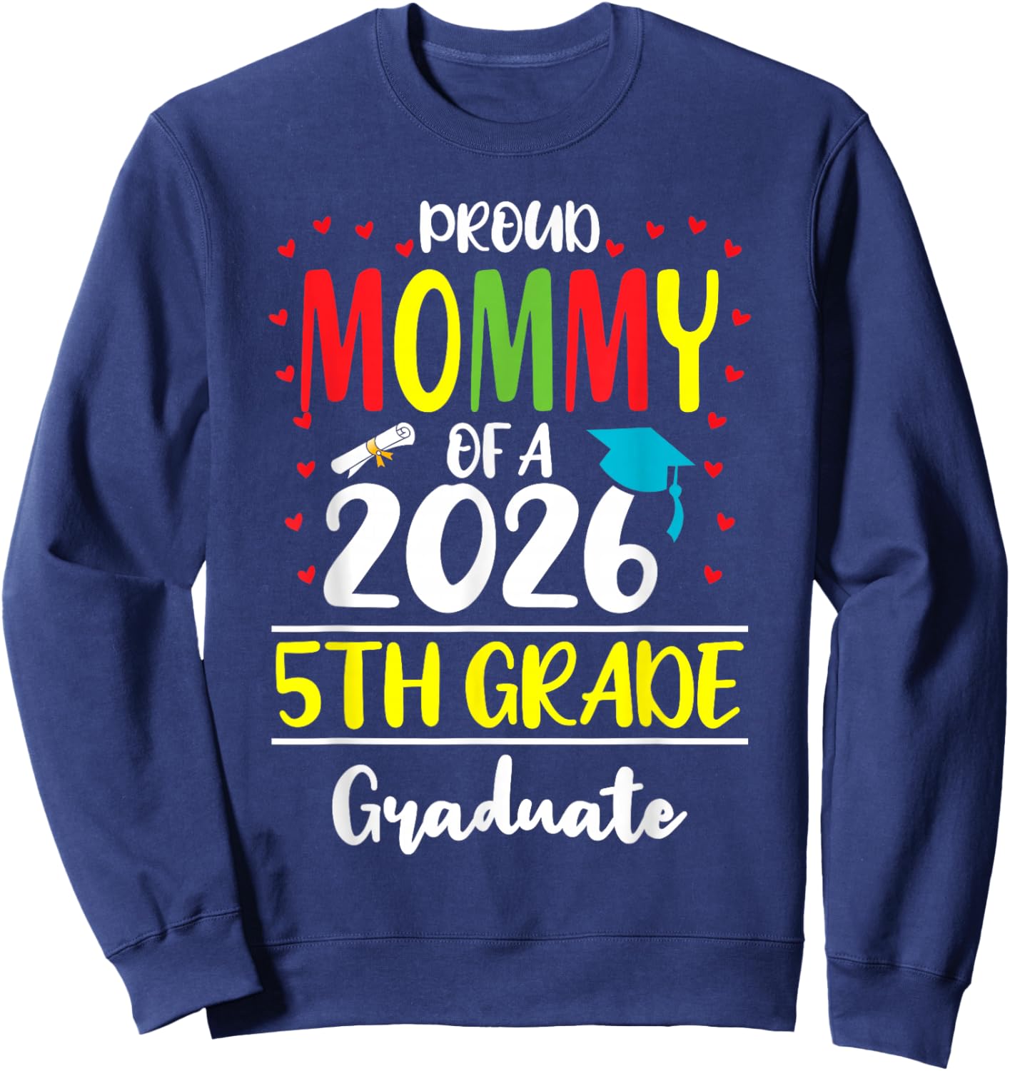 Funny Proud Mommy of a Class of 2026 5th Grade Graduate Sweatshirt - Sweatshirt | Navy