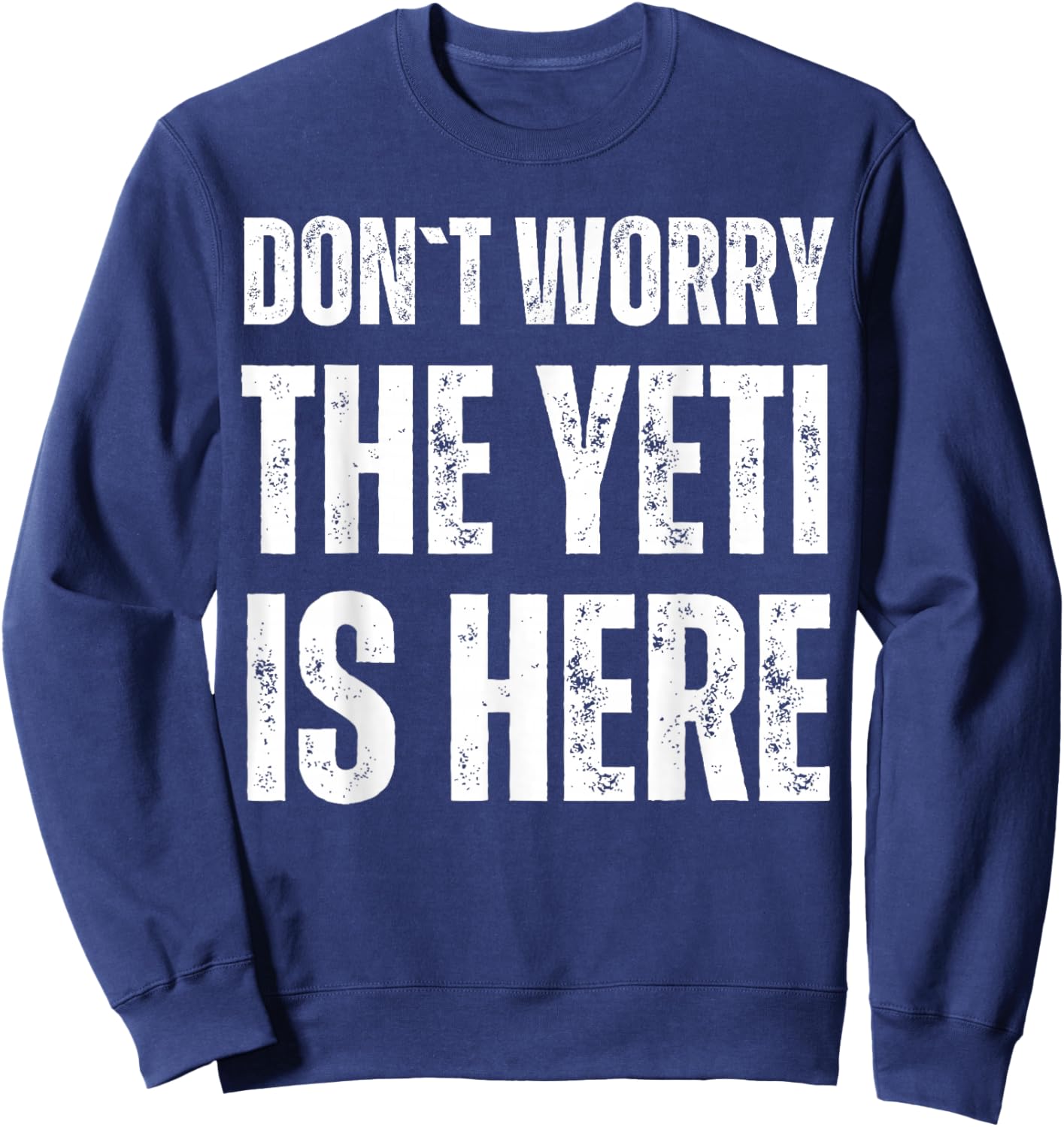 Dont Worry The Yeti Is Here Sweatshirt - Sweatshirt | Navy