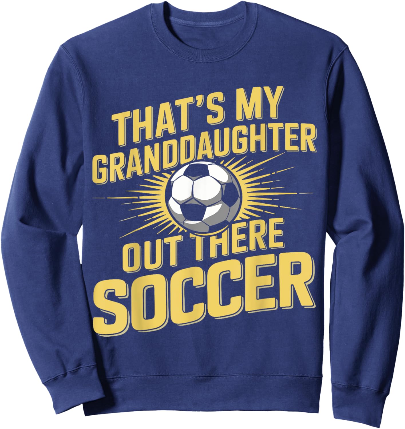 That's My Grand Daughter There Soccer Apparel Outfit Sweatshirt - Sweatshirt | Navy