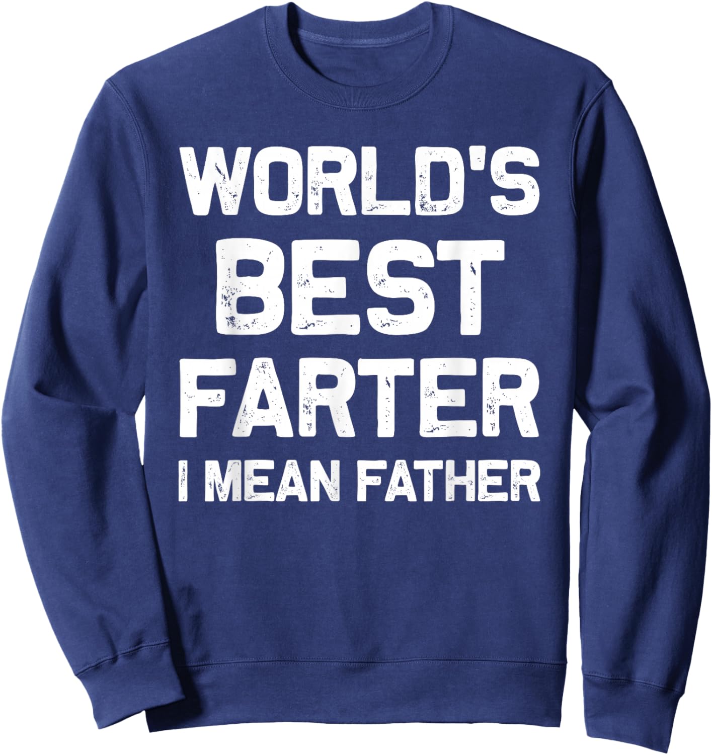 World’s Best Farter I Mean Father Dad Men Father’s Day Sweatshirt - Sweatshirt | Navy