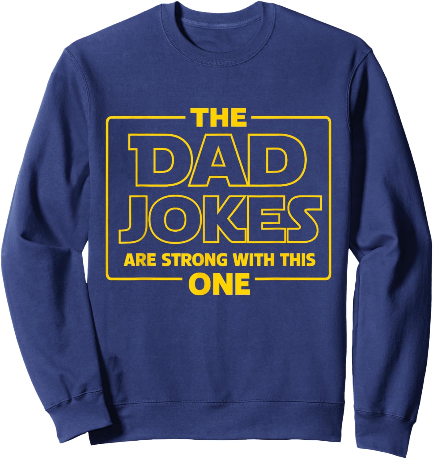 The Dad Jokes are Strong with This One - Funny Fathers Sweatshirt - Sweatshirt | Navy