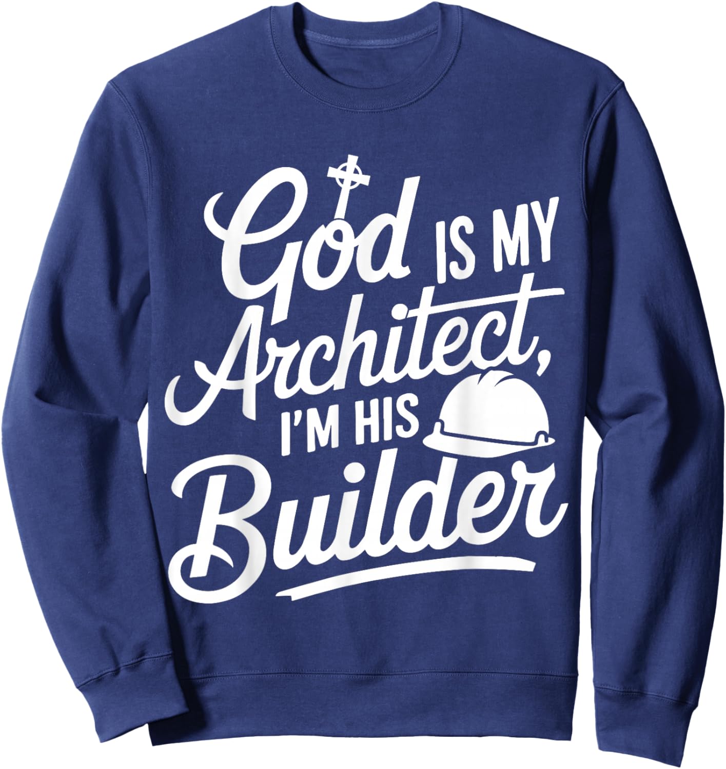 God Is My Architect I'm His Builder Sweatshirt - Sweatshirt | Navy