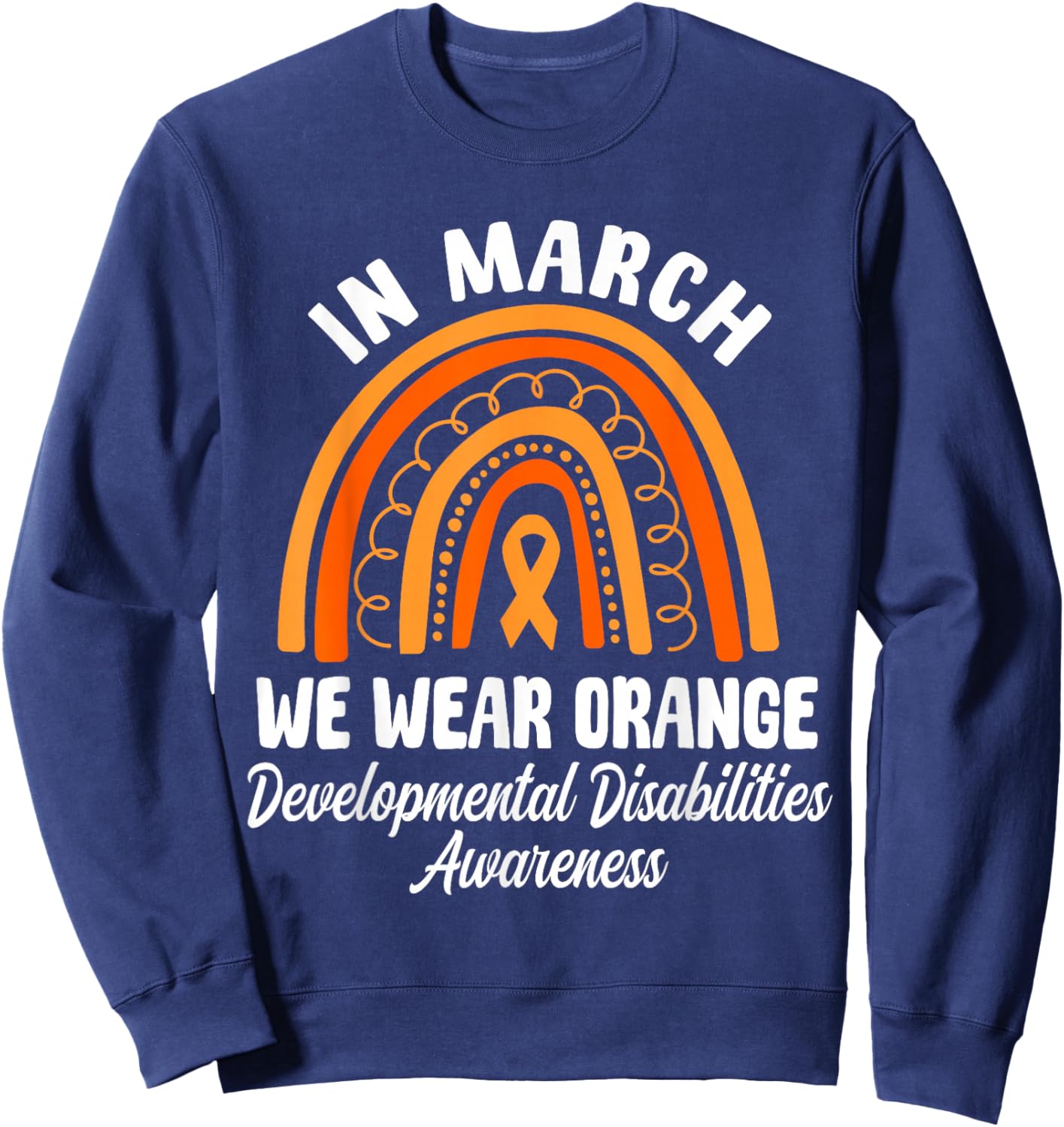 in March We Wear Orange Developmental Disabilities Sweatshirt - Sweatshirt | Navy