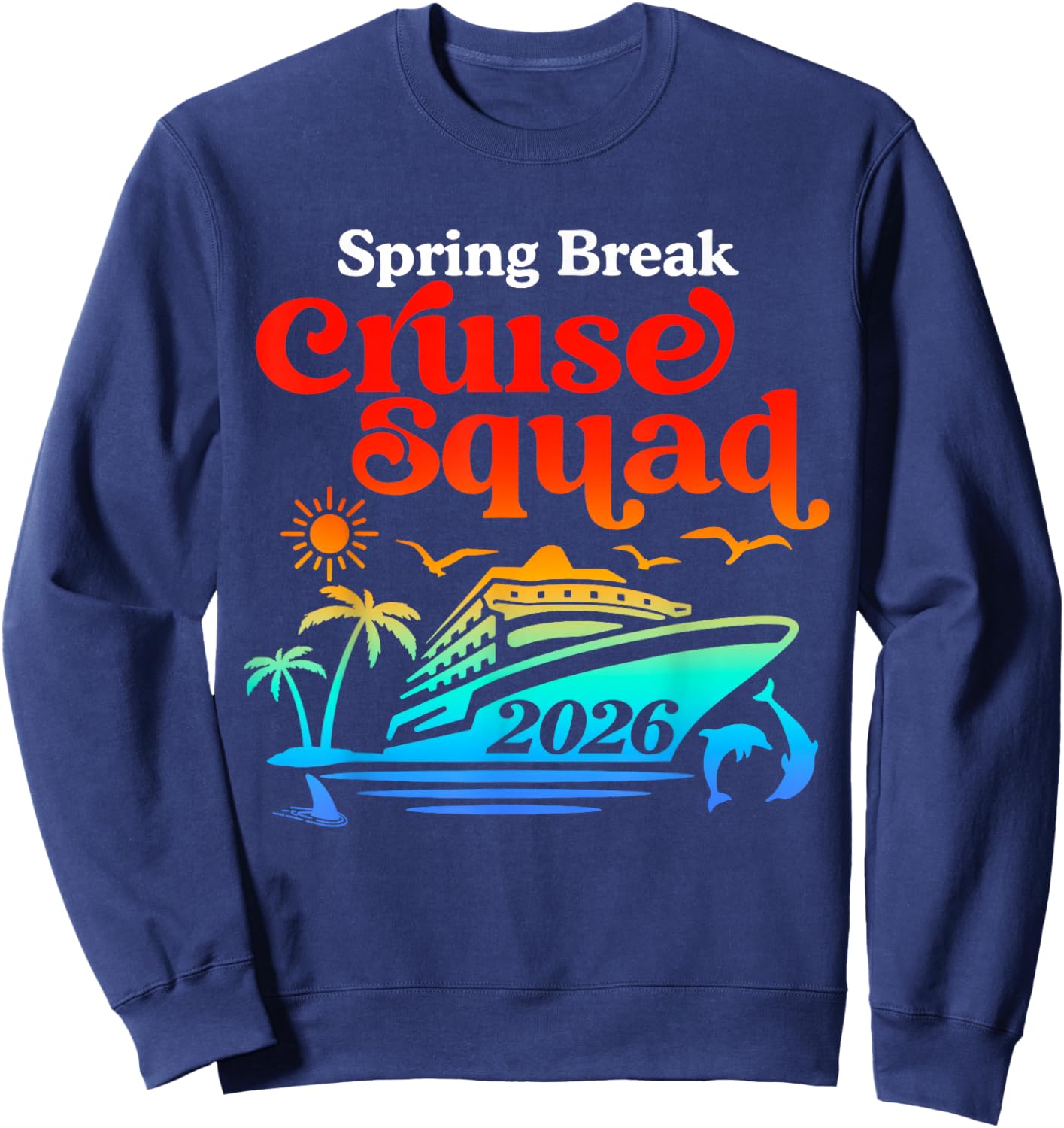 Spring Break Cruise Squad 2026 Cruise Matching Family Trip Sweatshirt - Sweatshirt | Navy