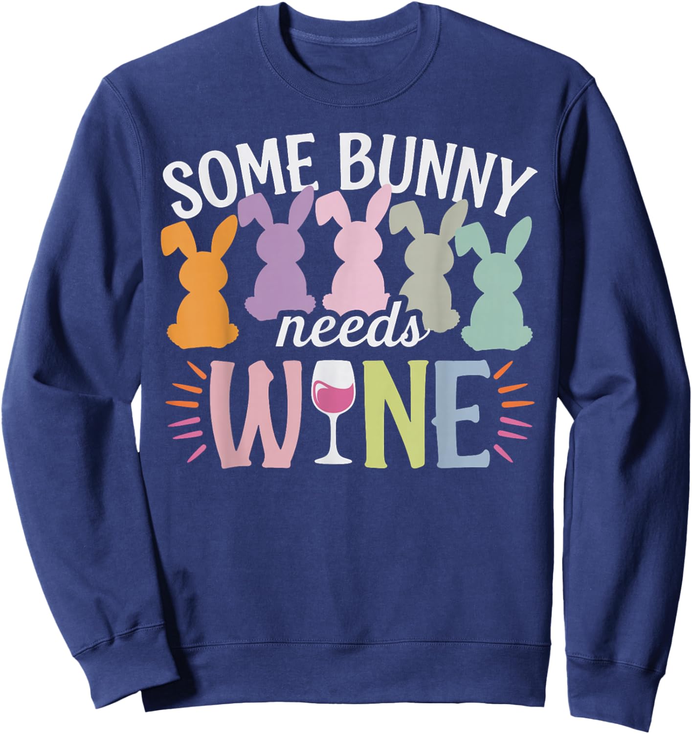 Some Bunny Needs Wine Funny Wine Drinking Bunny Easter Day Sweatshirt - Sweatshirt | Navy