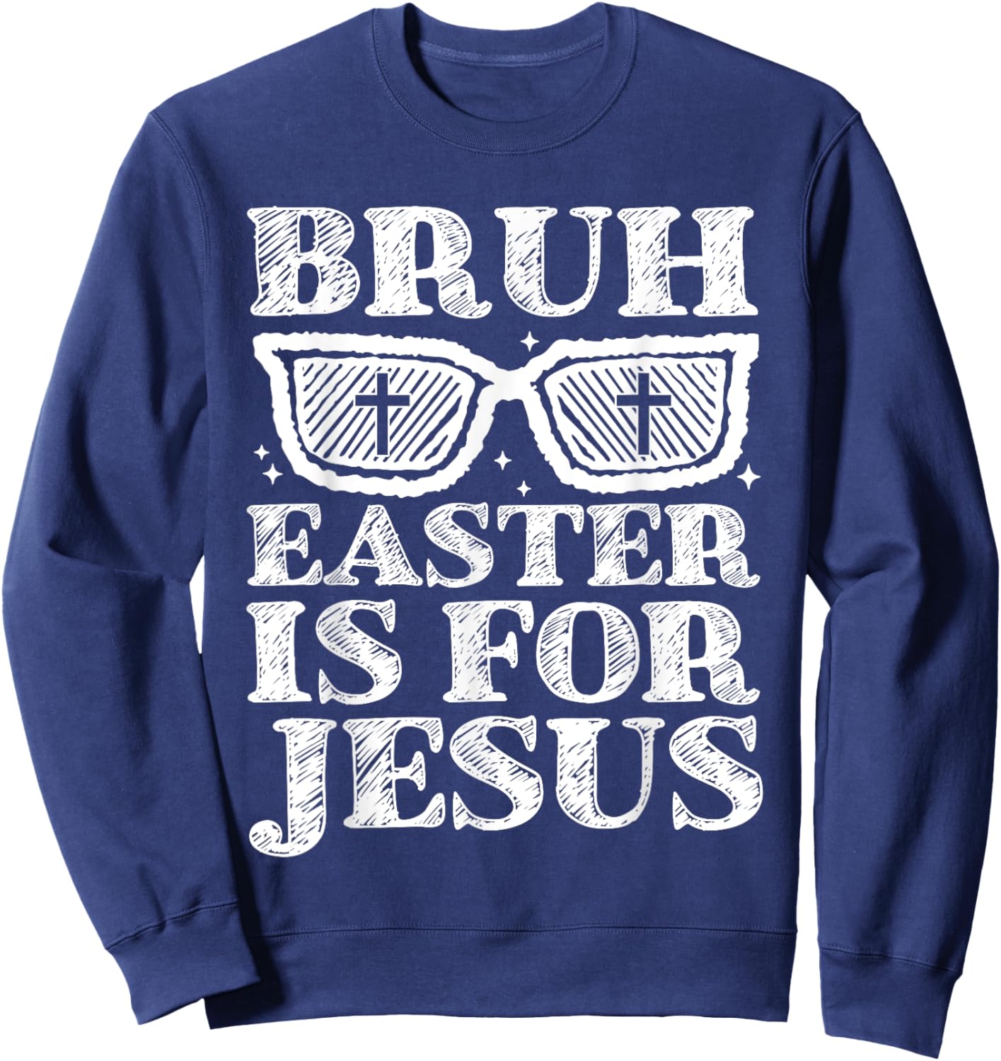 Bruh Easter Is For Jesus Bunny Rabbit Religious Christian Sweatshirt - Sweatshirt | Navy