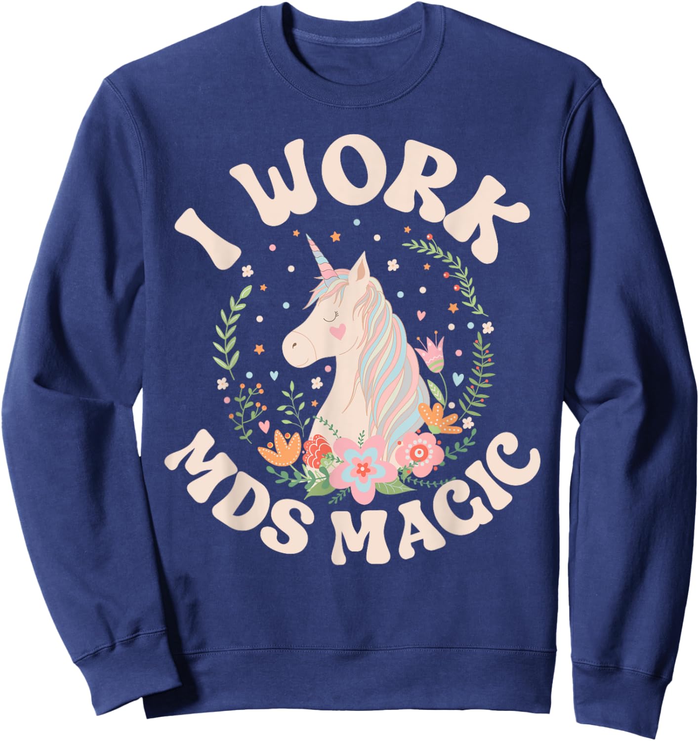 Work MDS Magic MDS Nurse MDS Nursing Sweatshirt - Sweatshirt | Navy