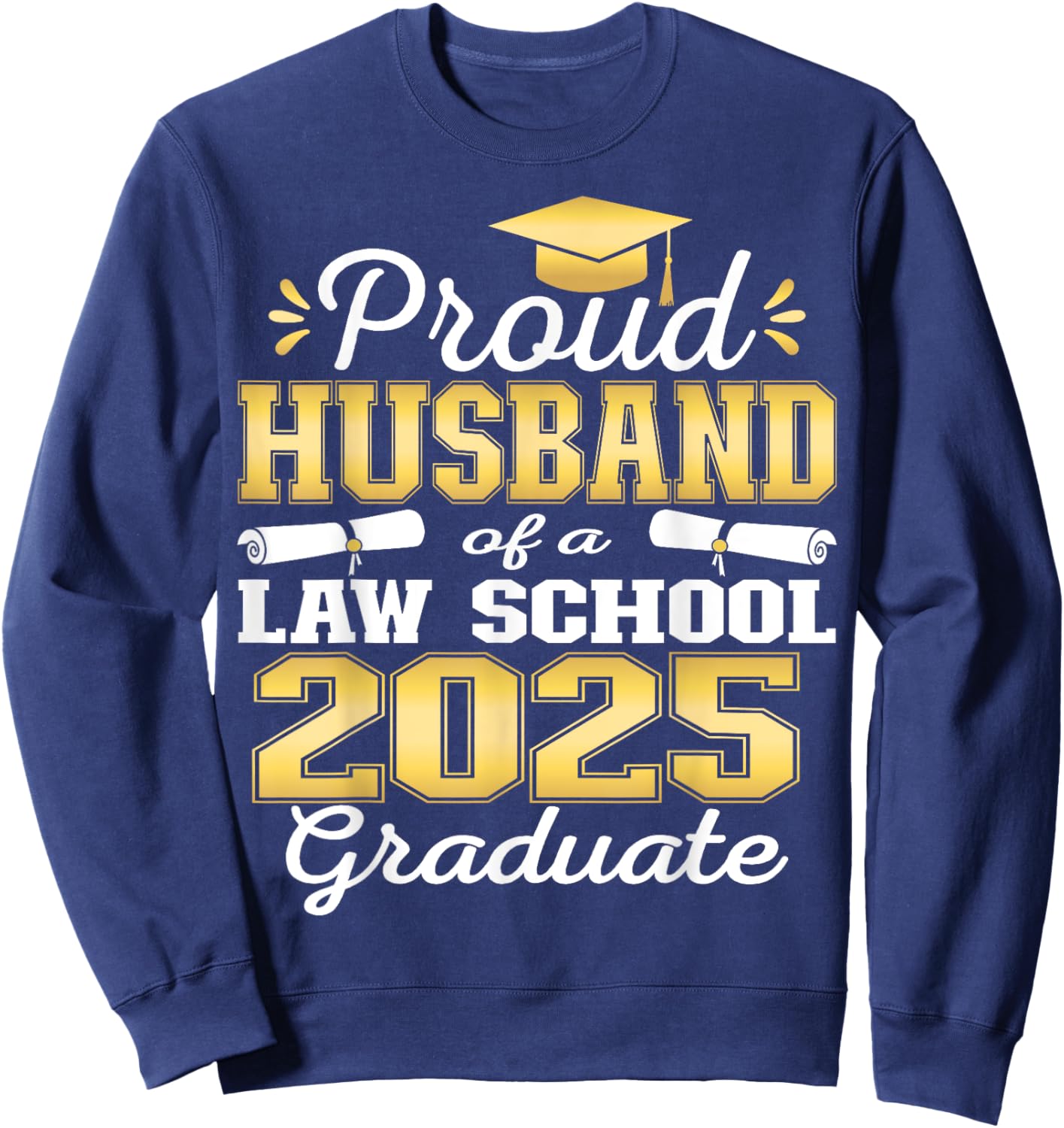 Proud Husband of 2025 Class Law school Graduate Family Sweatshirt - Sweatshirt | Navy