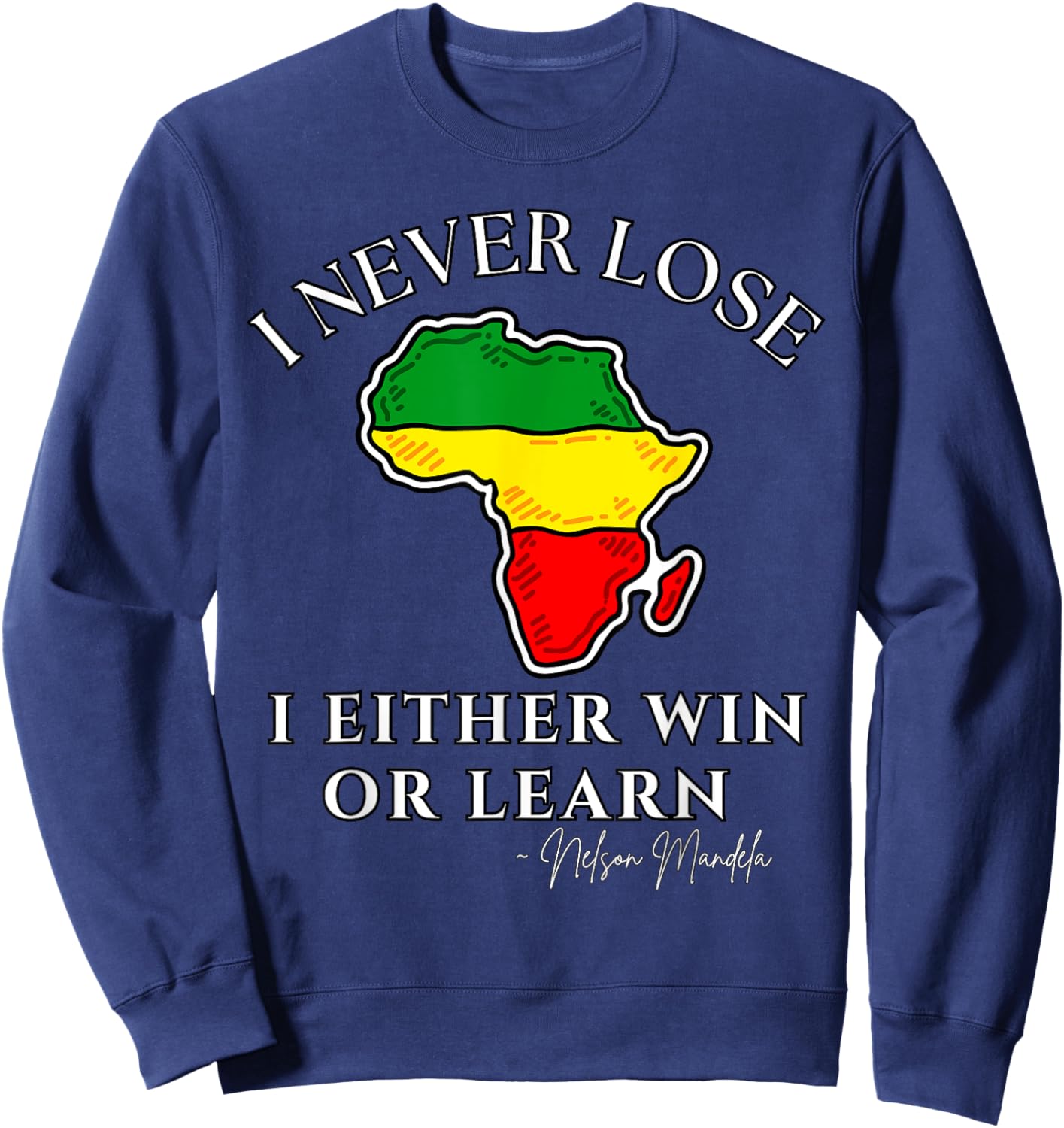 Nelson Mandela Motivational I Never Lose, Mandela Day Sweatshirt - Sweatshirt | Navy
