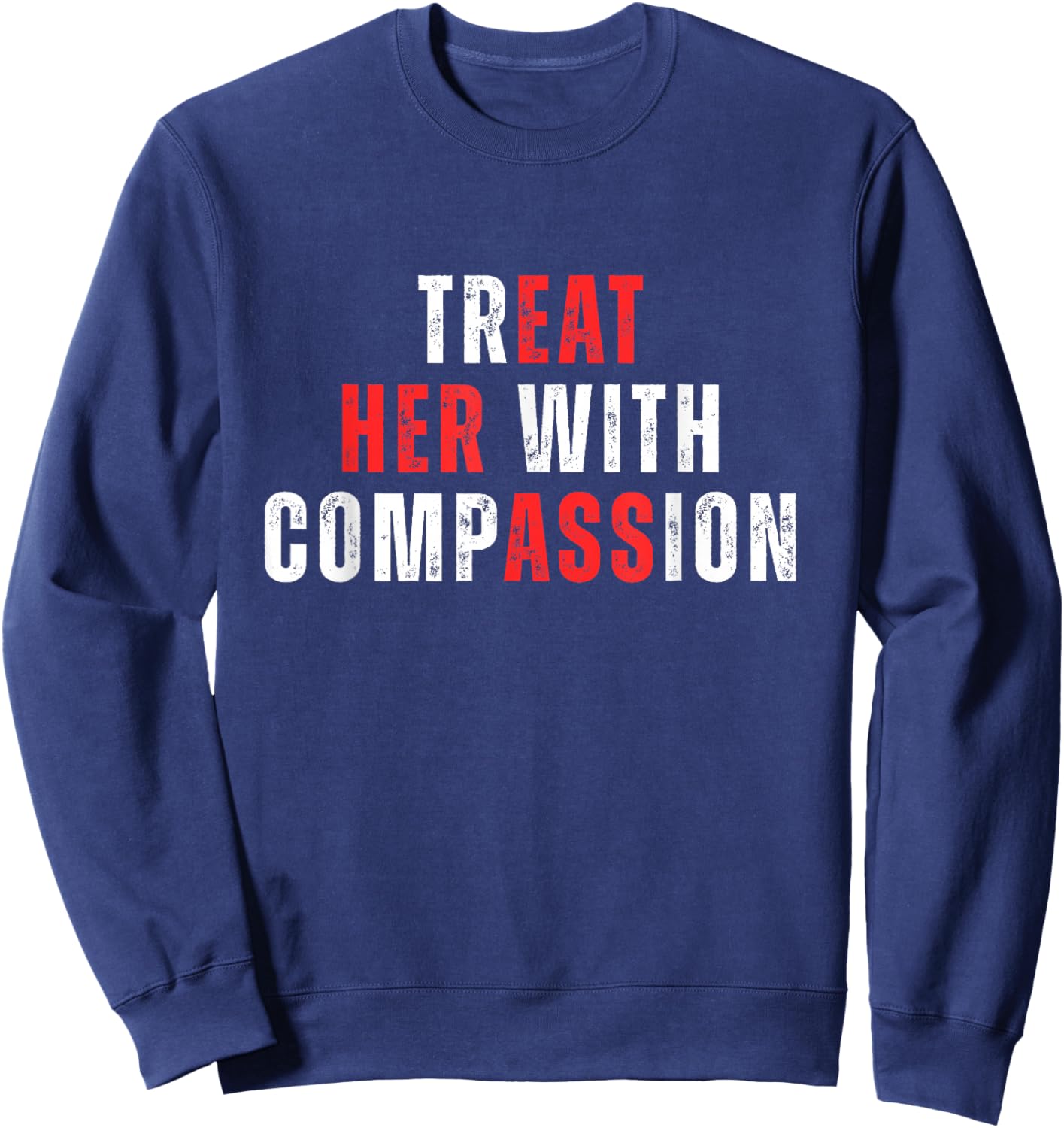 Treat Her with Compassion Inspirational Kindness Quote Sweatshirt - Sweatshirt | Navy