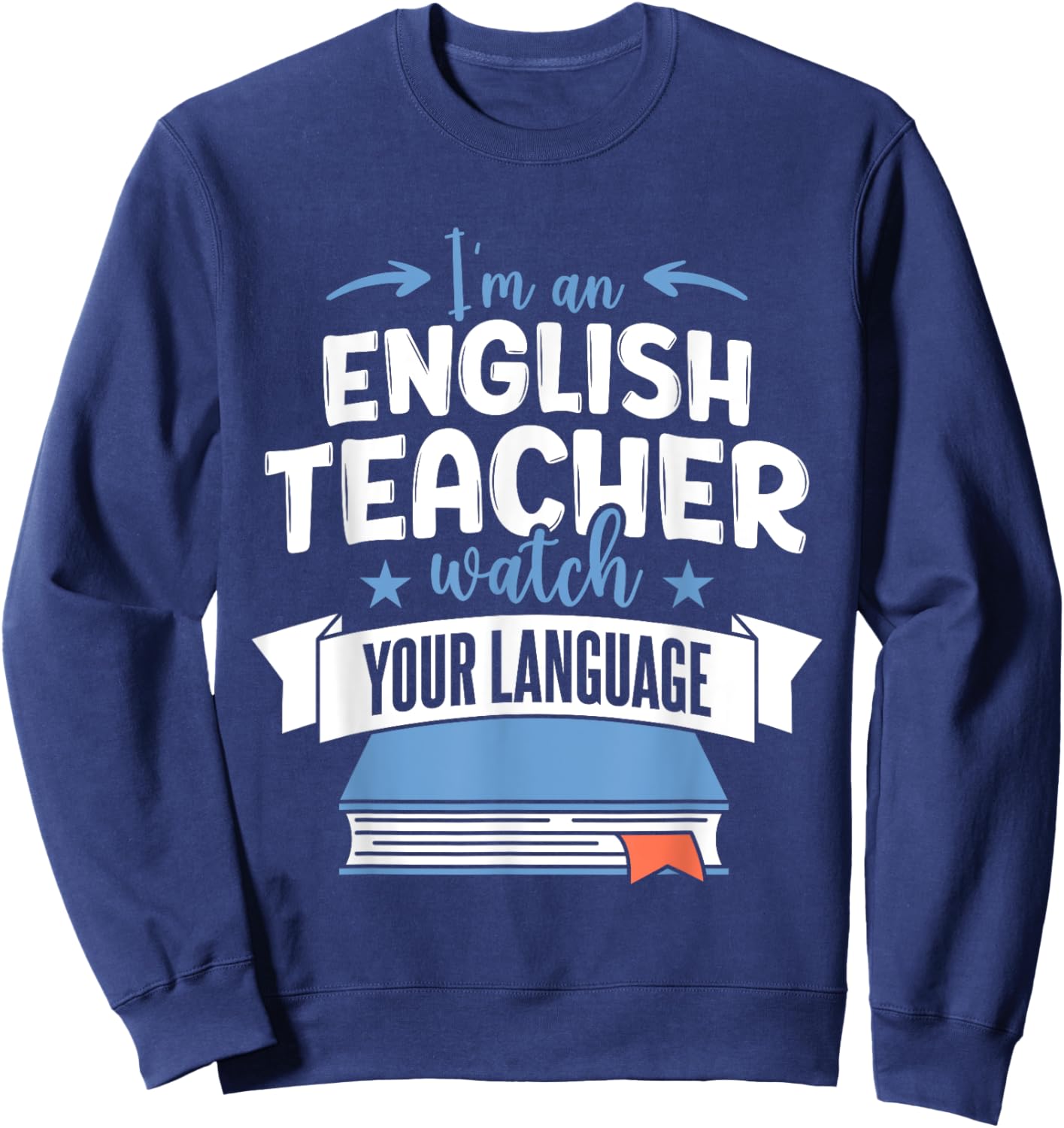 Funny English Teacher Watch Your Language Sweatshirt - Sweatshirt | Navy