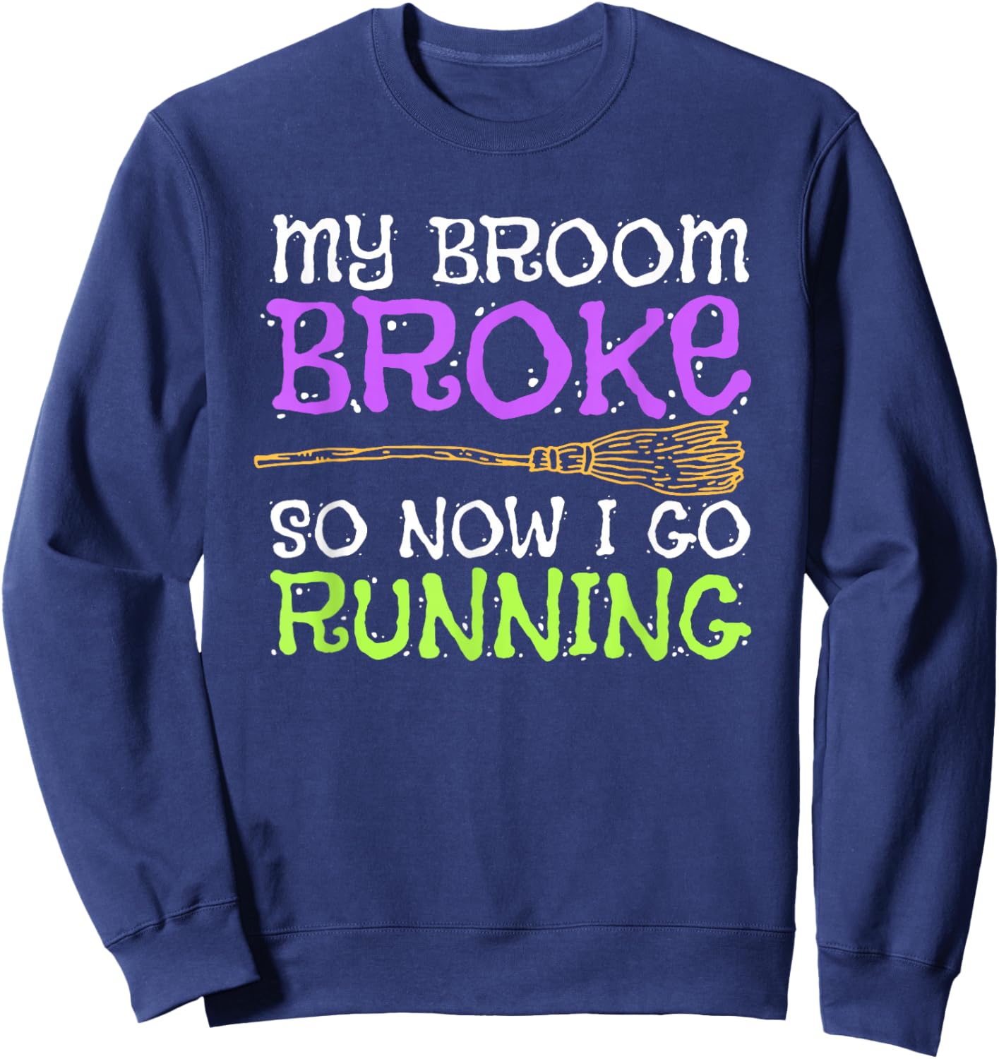 Funny Running Witch Halloween Costume T Shirt Sweatshirt - Sweatshirt | Navy