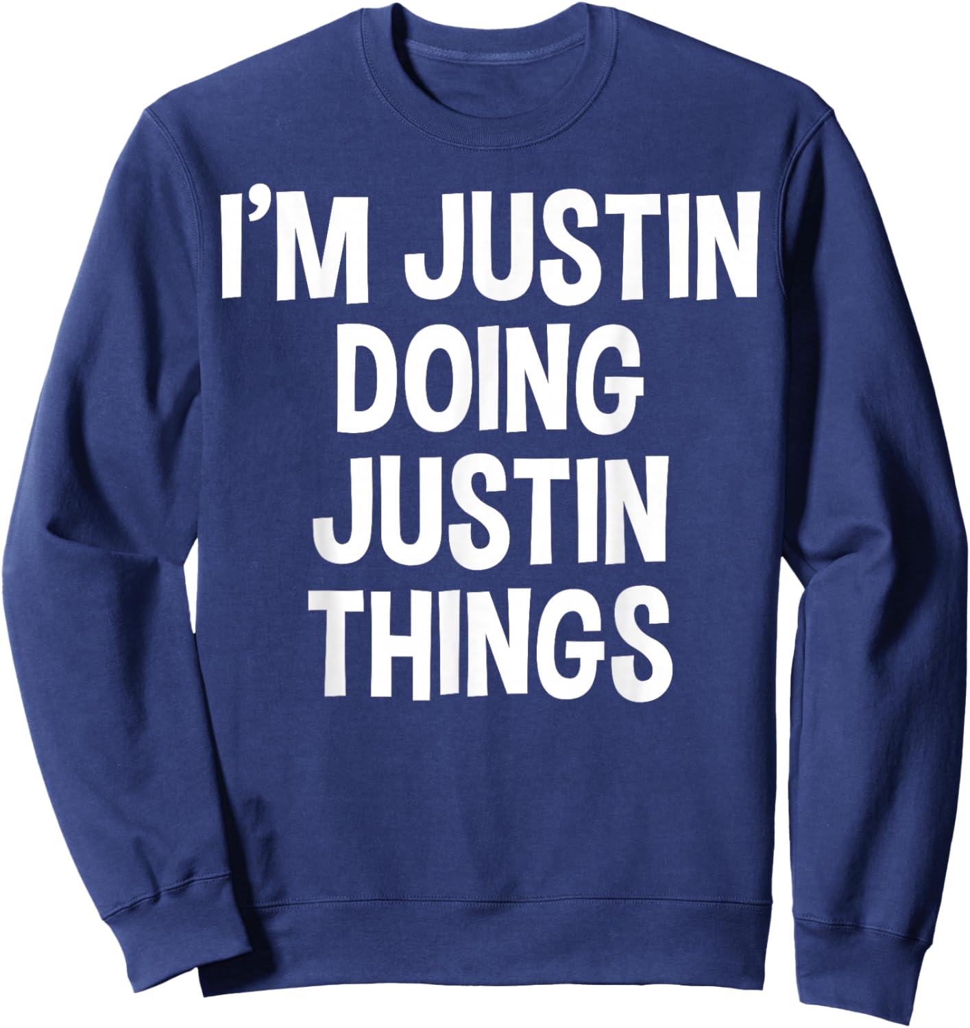 I'm Justin Doing Justin Things Funny Saying Sweatshirt - Sweatshirt | Navy