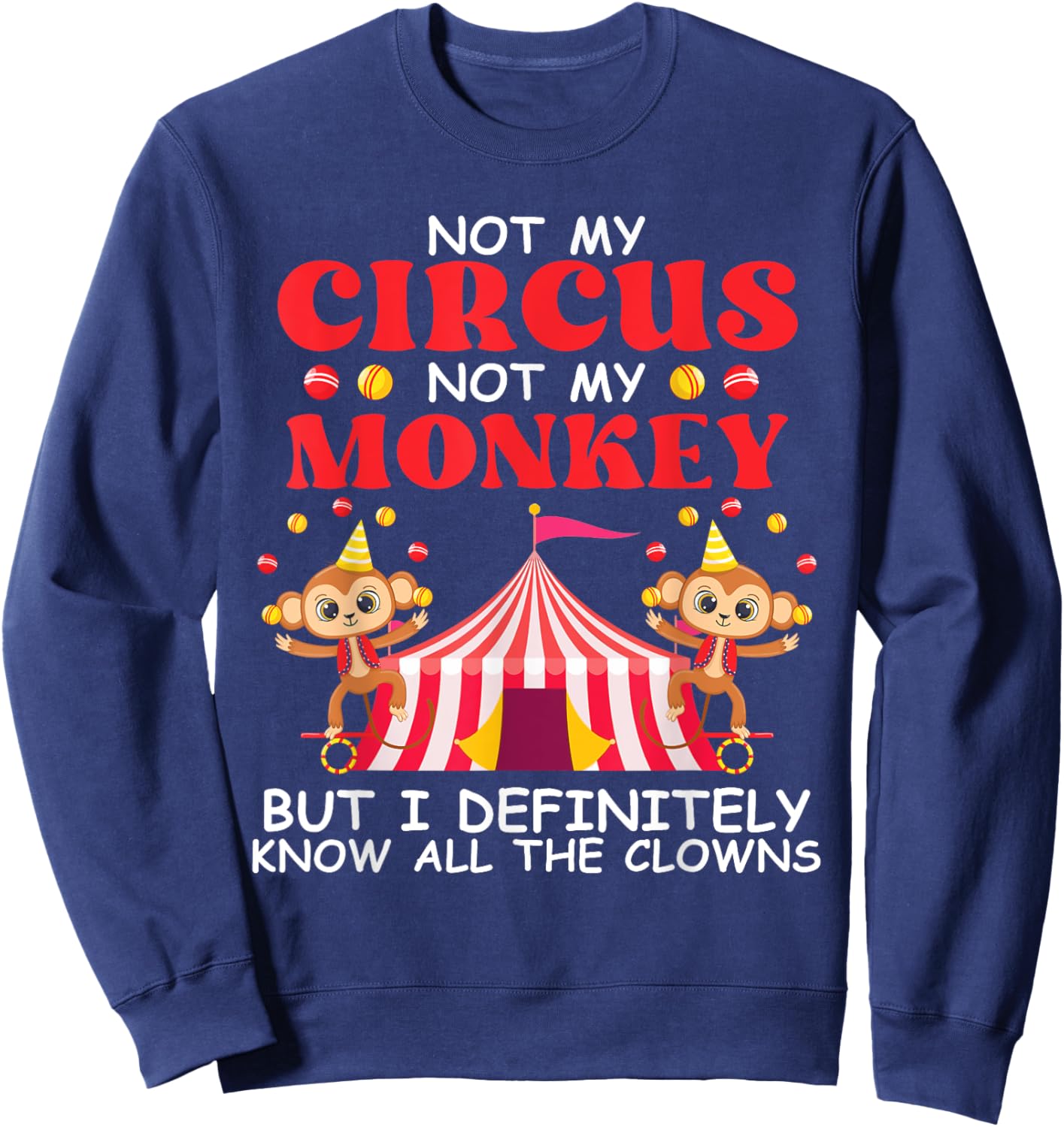 Not My Circus Not My Monkeys But I Know All The Clowns Sweatshirt - Sweatshirt | Navy
