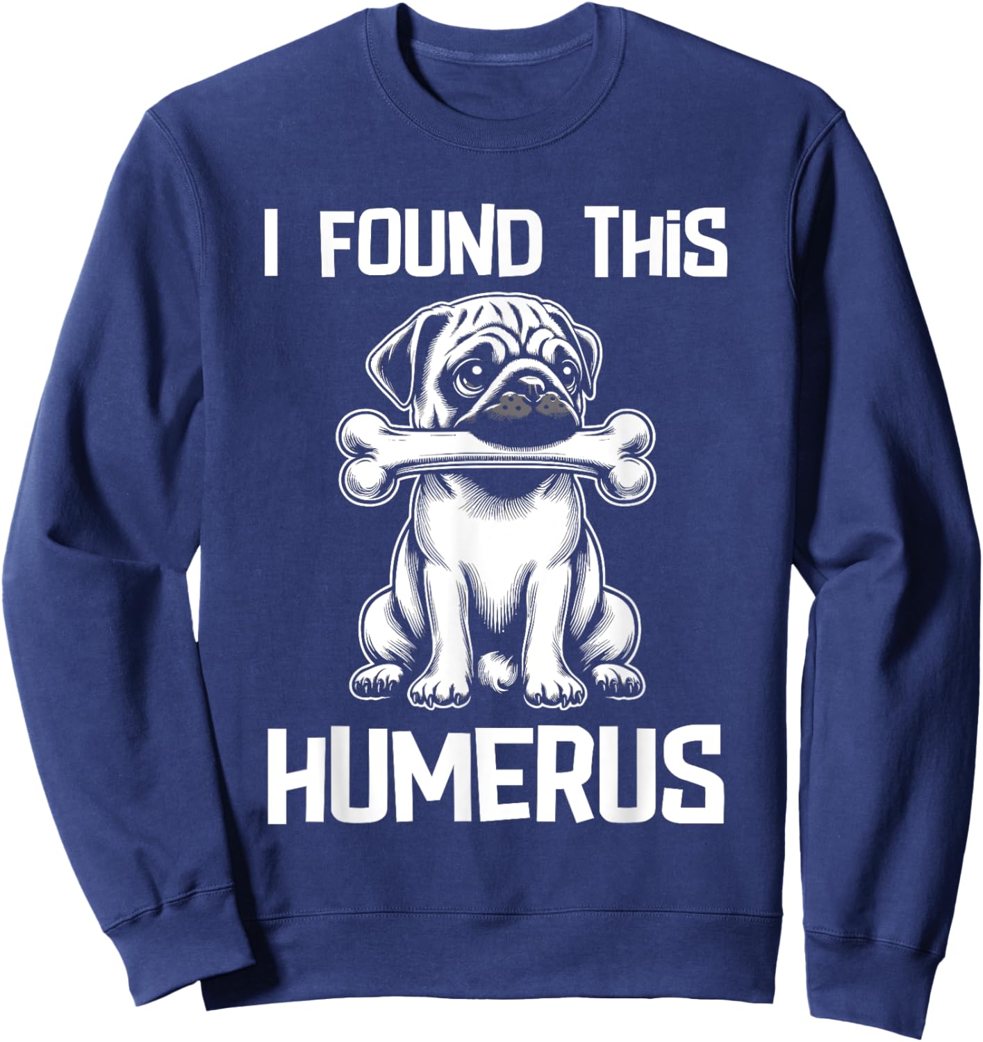 I Found This Humerus Funny Pug Lover Dog Humor Women Kids Sweatshirt - Sweatshirt | Navy
