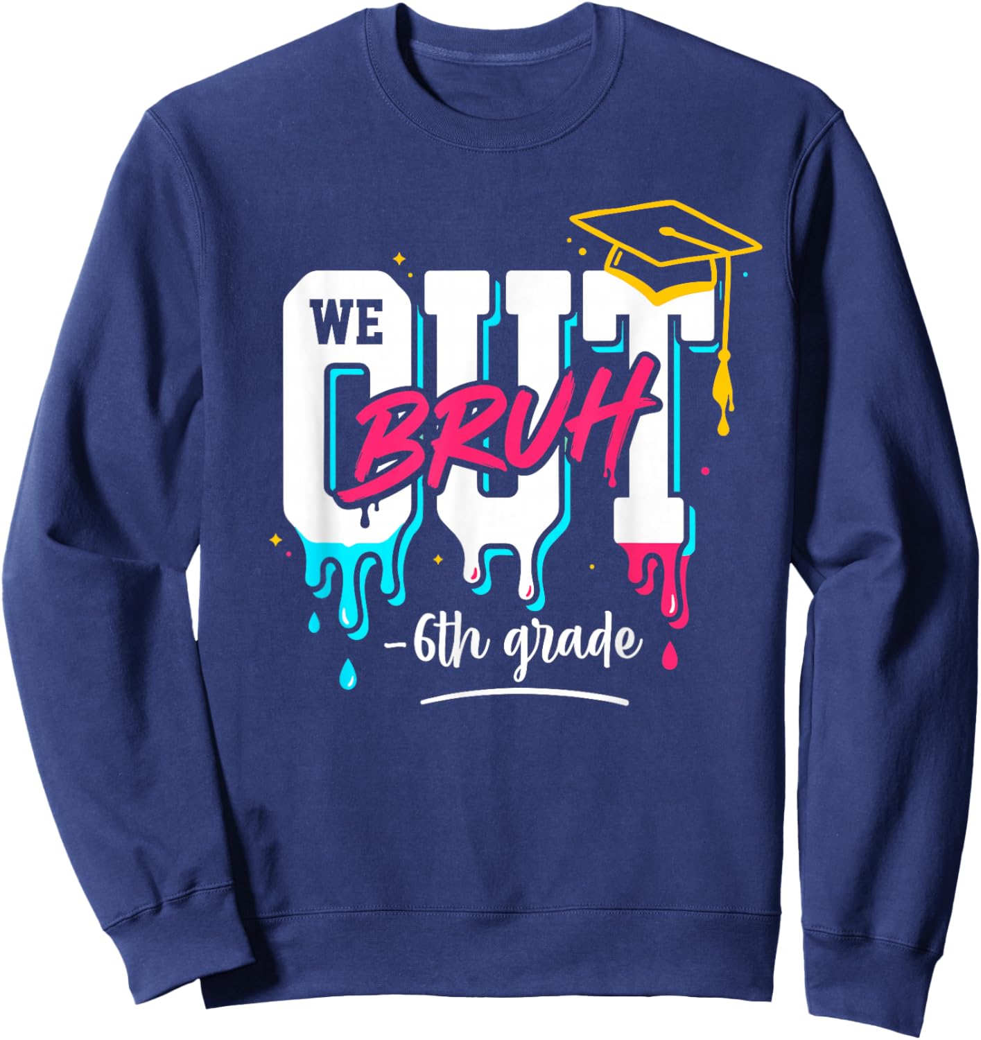 Bruh We Out 6th Graders Graduation end of School Grade Drip Sweatshirt - Sweatshirt | Navy